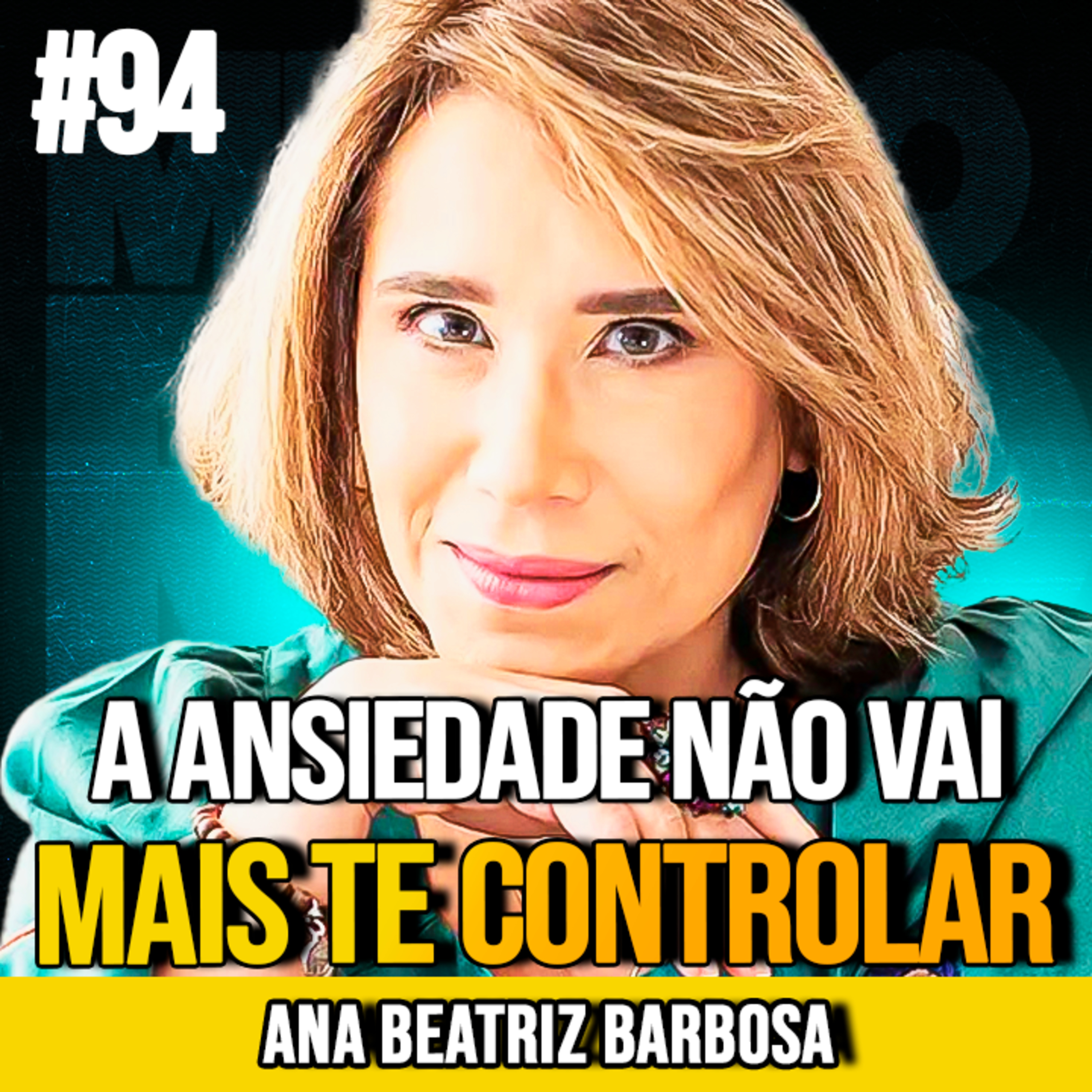 ANA BEATRIZ BARBOSA | DOMINE A ANSIEDADE E SUA MENTE | MUNDOMENTAL #94