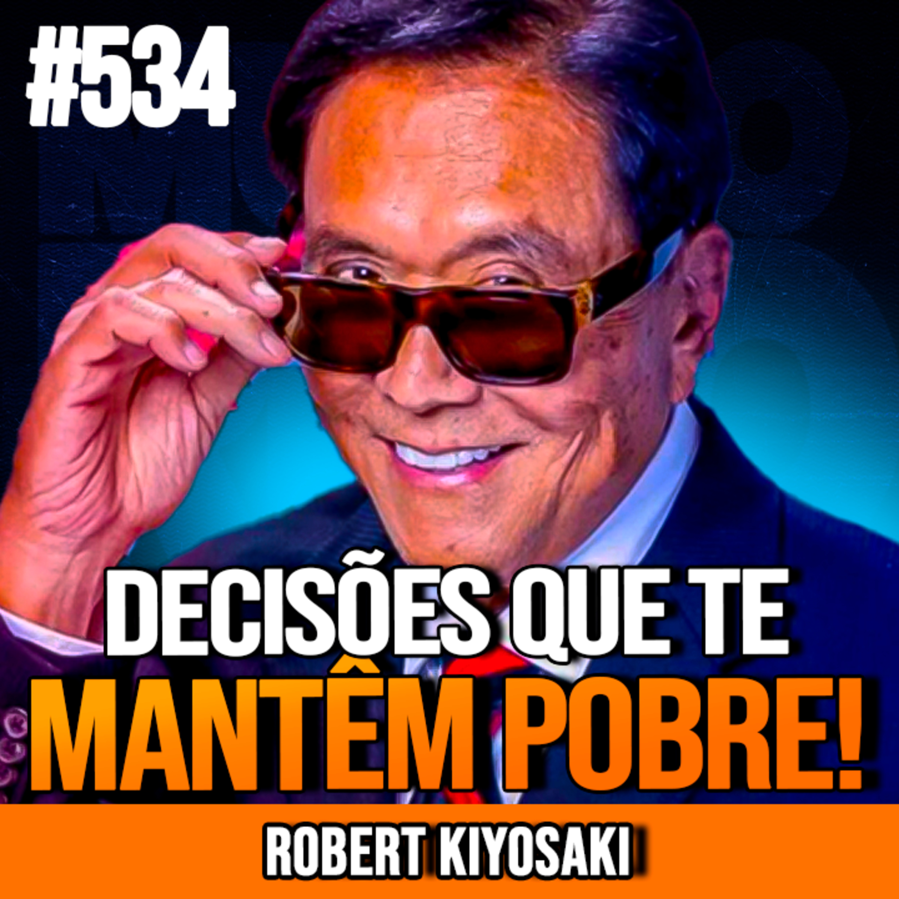 ROBERT KIYOSAKI | 5 DECISÕES QUE TE AFASTAM DA RIQUEZA | INSIGHTCAST #534