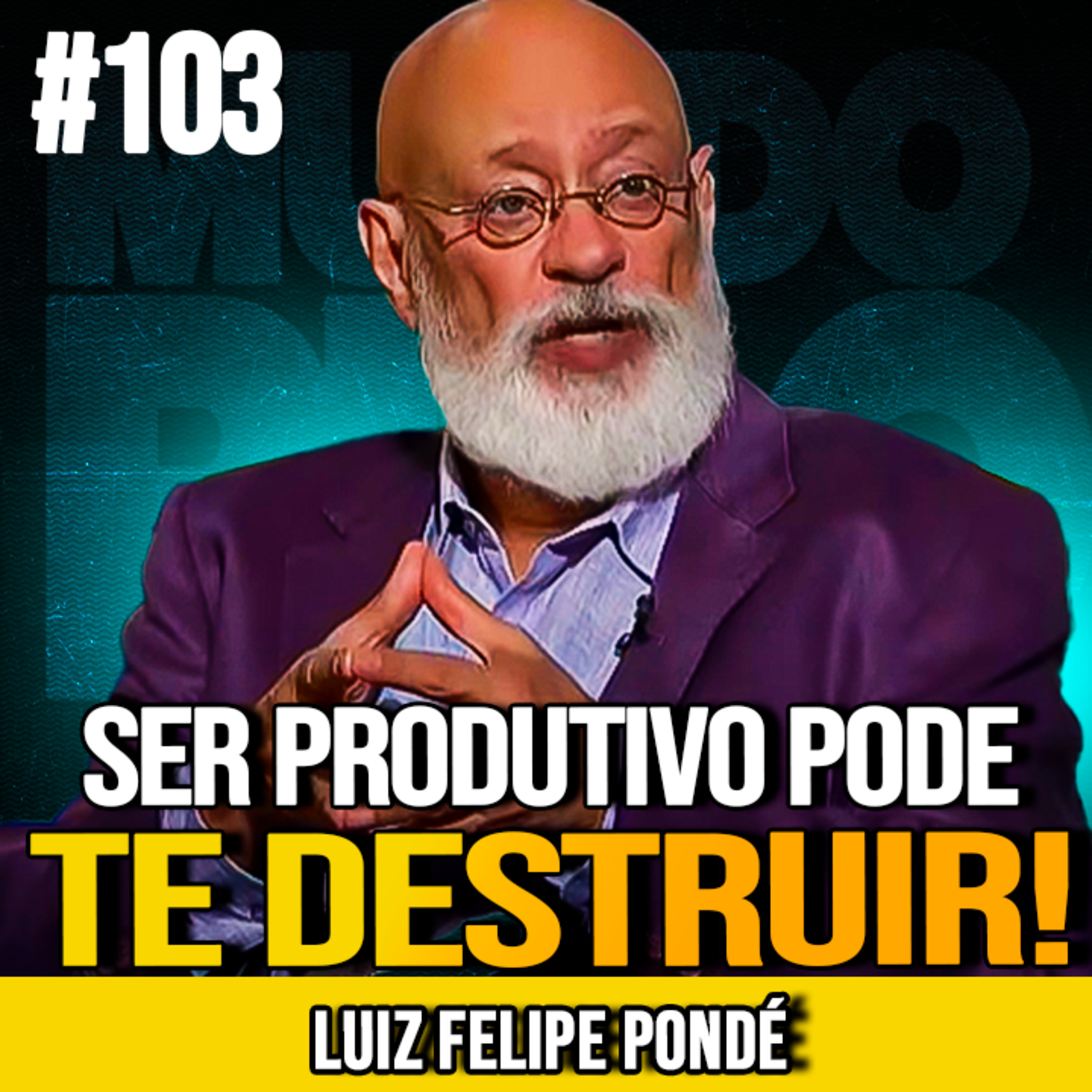 LUIZ FELIPE PONDÉ | A PRODUTIVIDADE ESTÁ TE ENDOIDANDO | MUNDOMENTAL #103