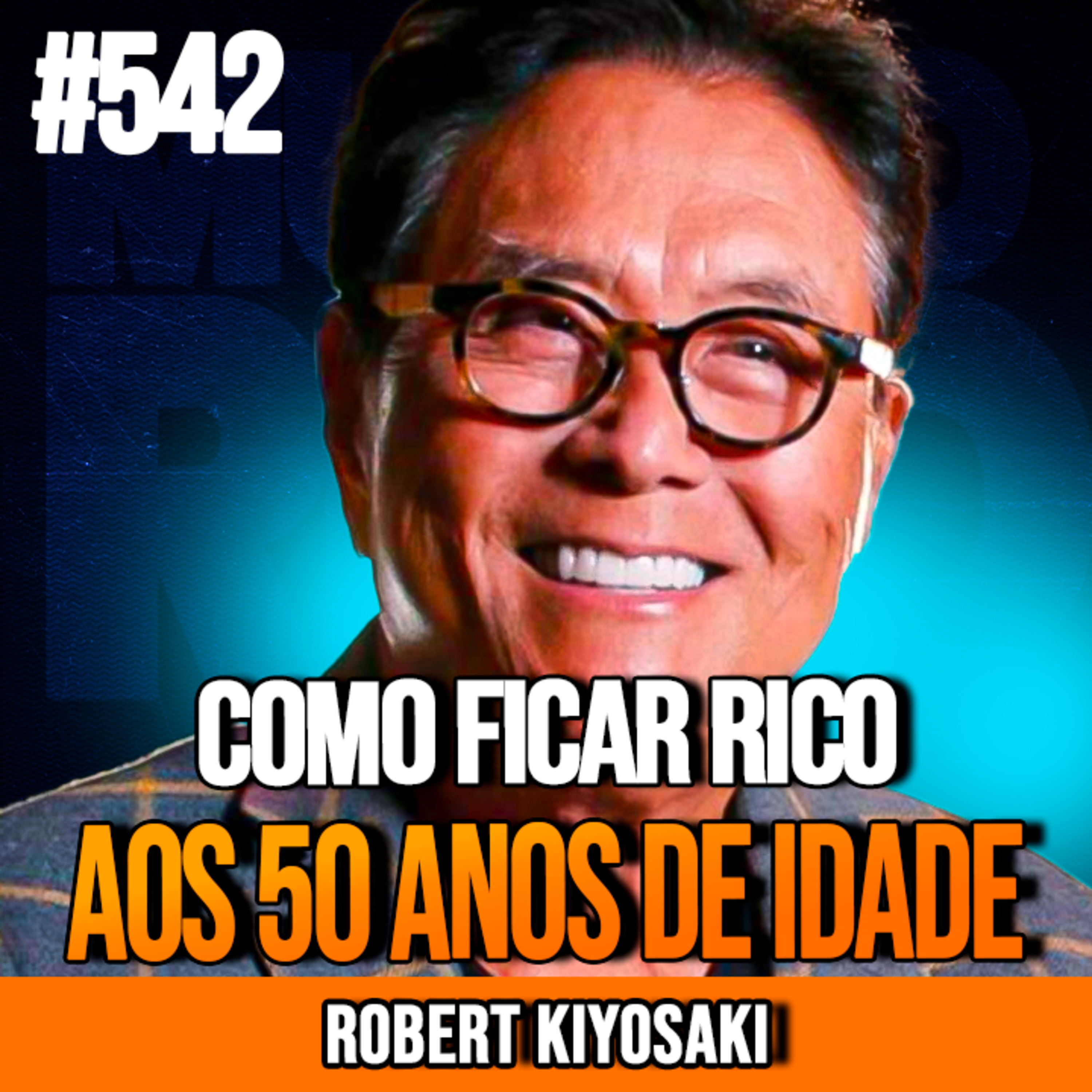 ROBERT KIYOSAKI | AOS 50, NUNCA FIQUE RICO FAZENDO ISSO | INSIGHTCAST #542
