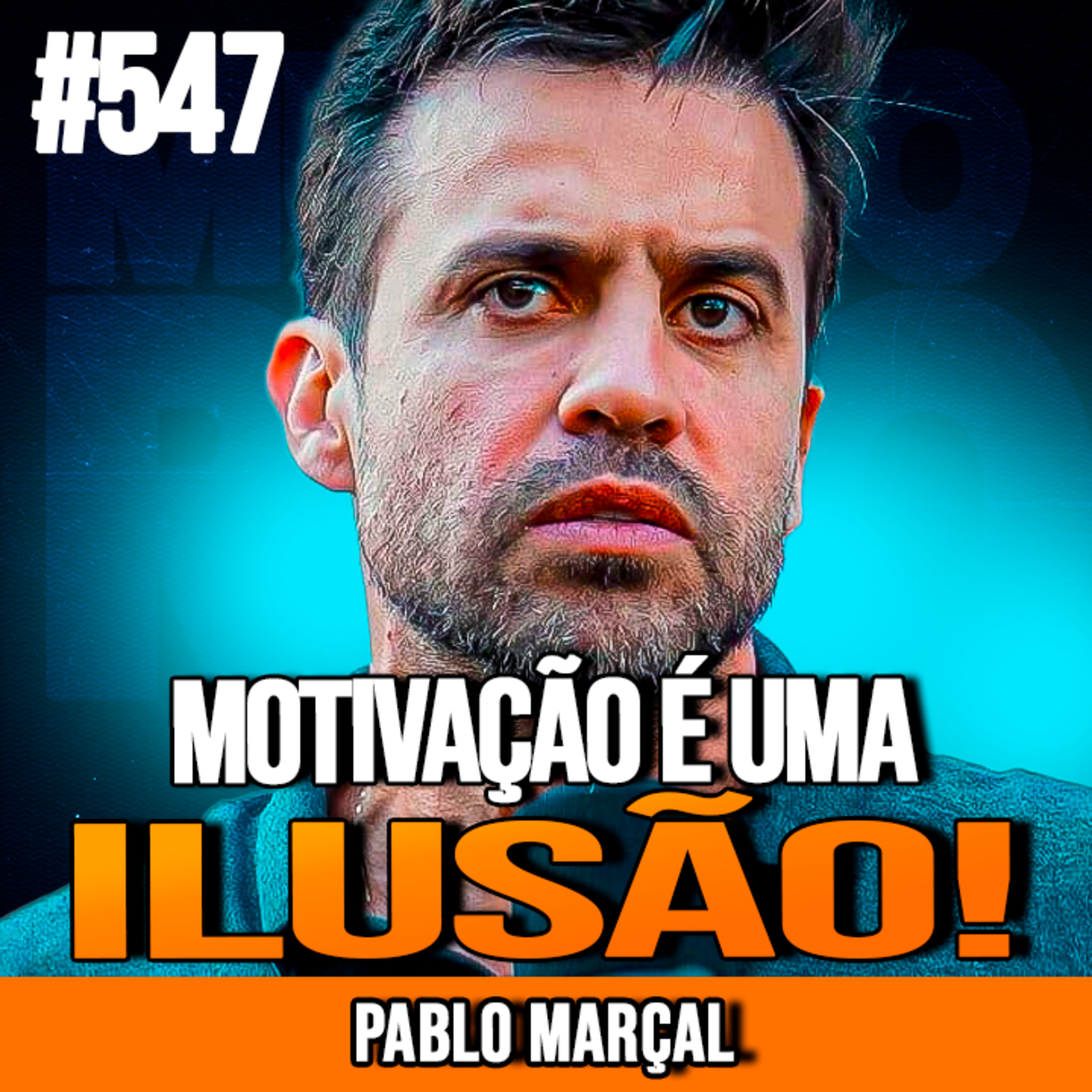 PABLO MARÇAL | ESQUEÇA A MOTIVAÇÃO, FAÇA O QUE FUNCIONA | INSIGHTCAST #547