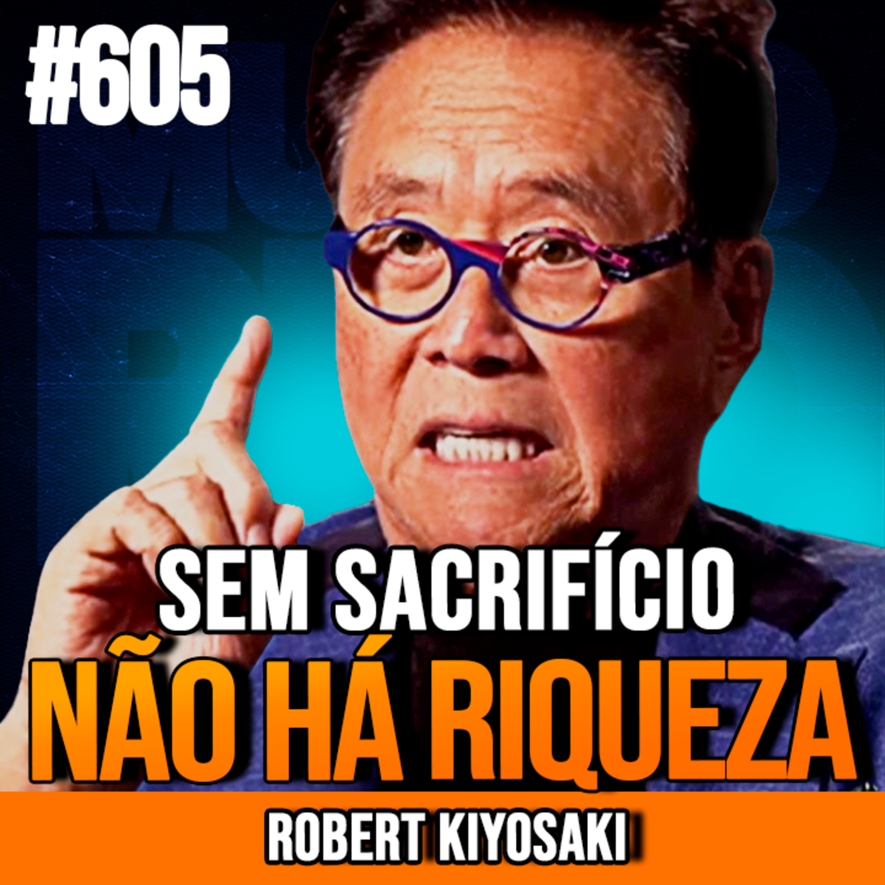ROBERT KIYOSAKI | SEM SACRIFÍCIO NÃO HÁ RIQUEZA | INSIGHTCAST #605