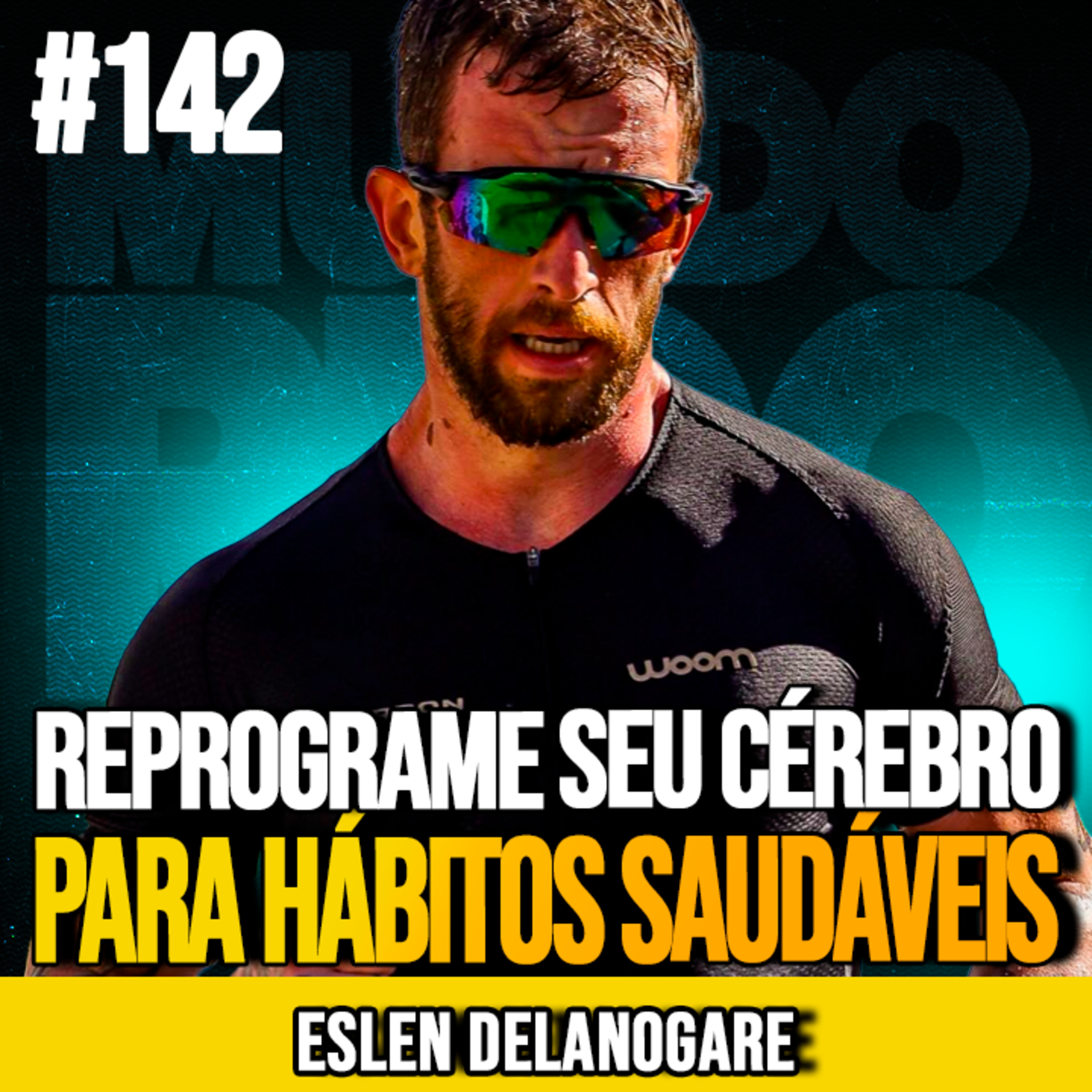 ESLEN DELANOGARE | REPROGRAME SEU CÉREBRO PARA HÁBITOS SAUDÁVEIS | MUNDOMENTAL #142