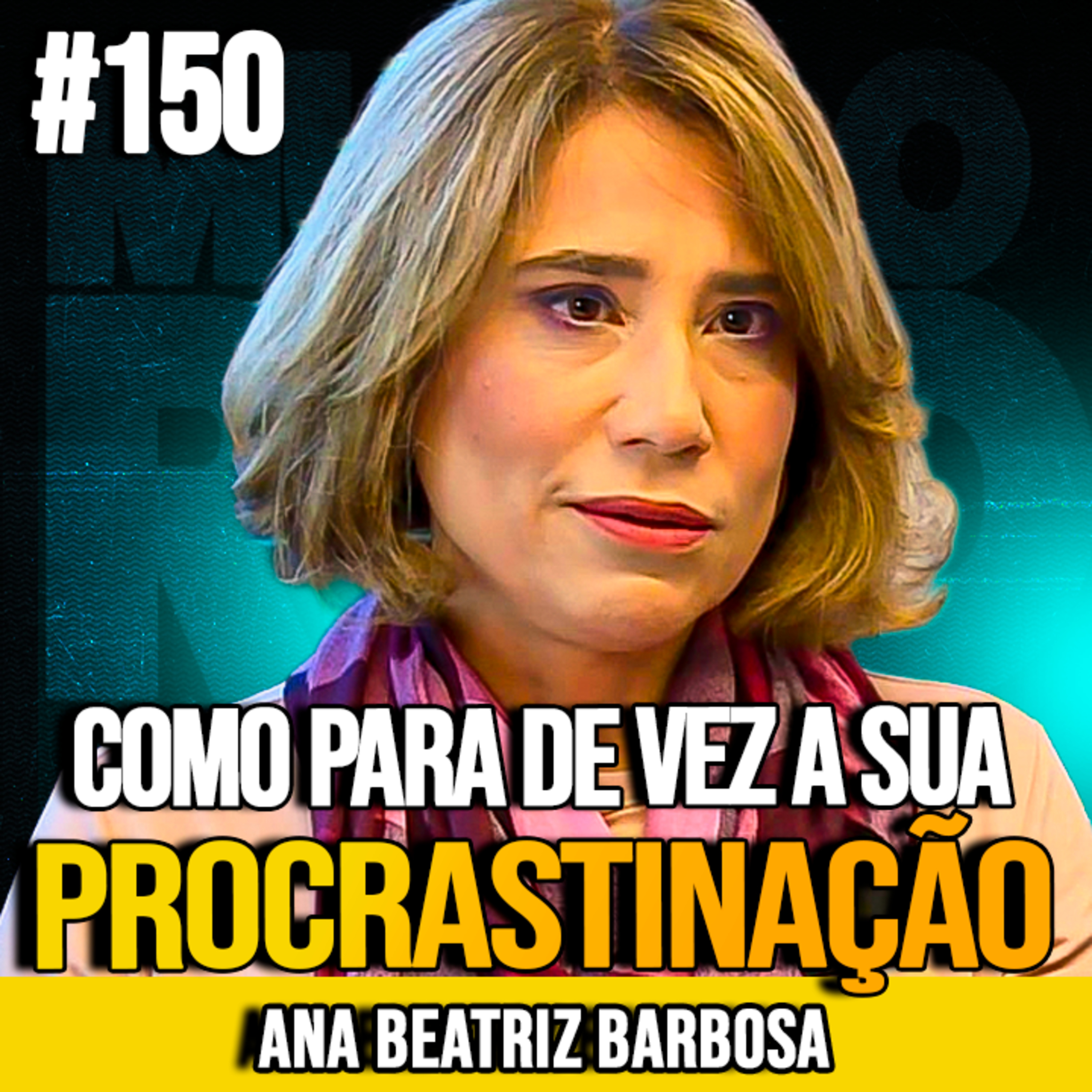 ANA BEATRIZ BARBOSA | PARE DE PROCRASTINAR DE UMA VEZ POR TODAS | MUNDOMENTAL #150