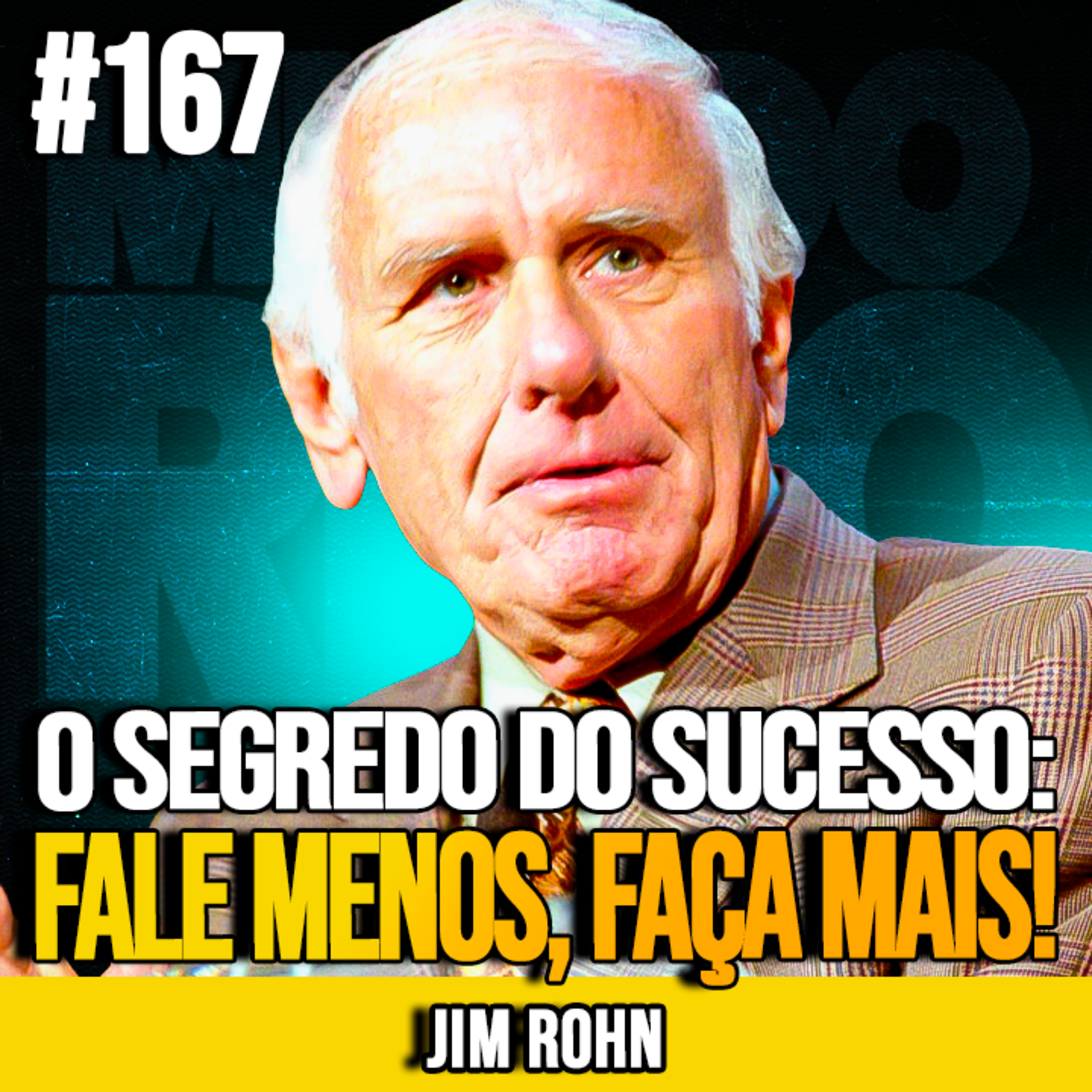 JIM ROHN | O SEGREDO DO SUCESSO: PARE DE FALAR E AJA HOJE | MUNDOMENTAL #167