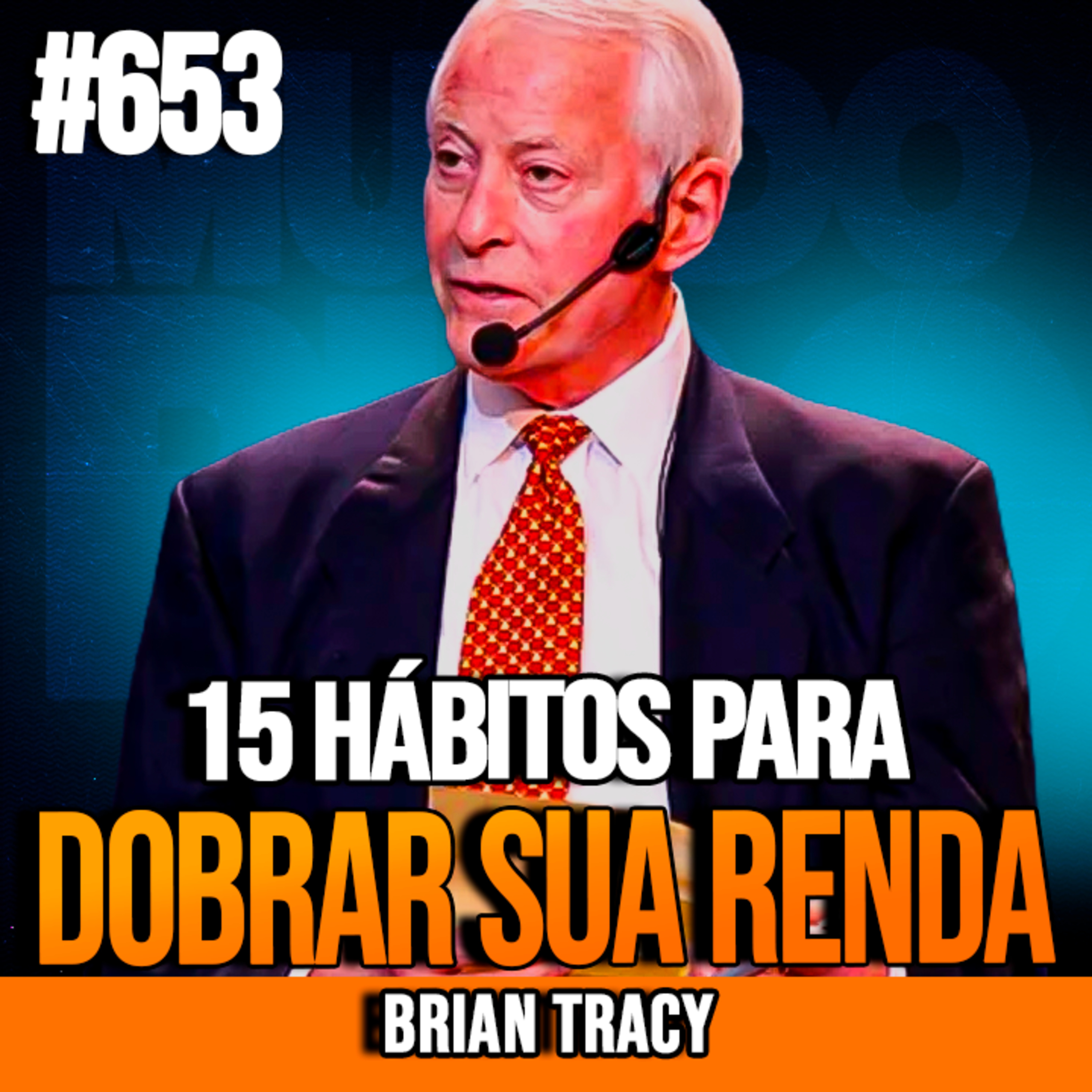 BRIAN TRACY | 15 HÁBITOS PARA DOBRAR SUA RENDA | INSIGHTCAST #653