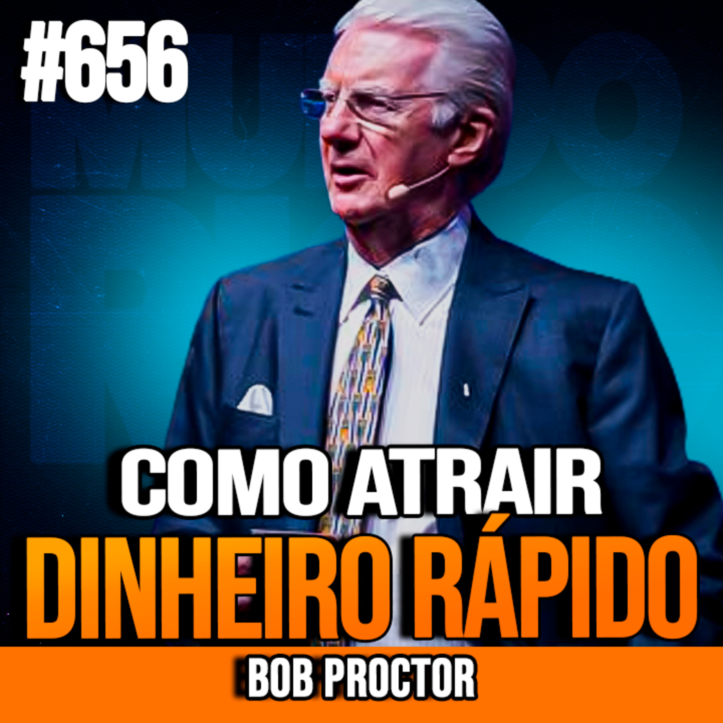 BOB PROCTOR | COMO ATRAIR DINHEIRO RÁPIDO | INSIGHTCAST #656