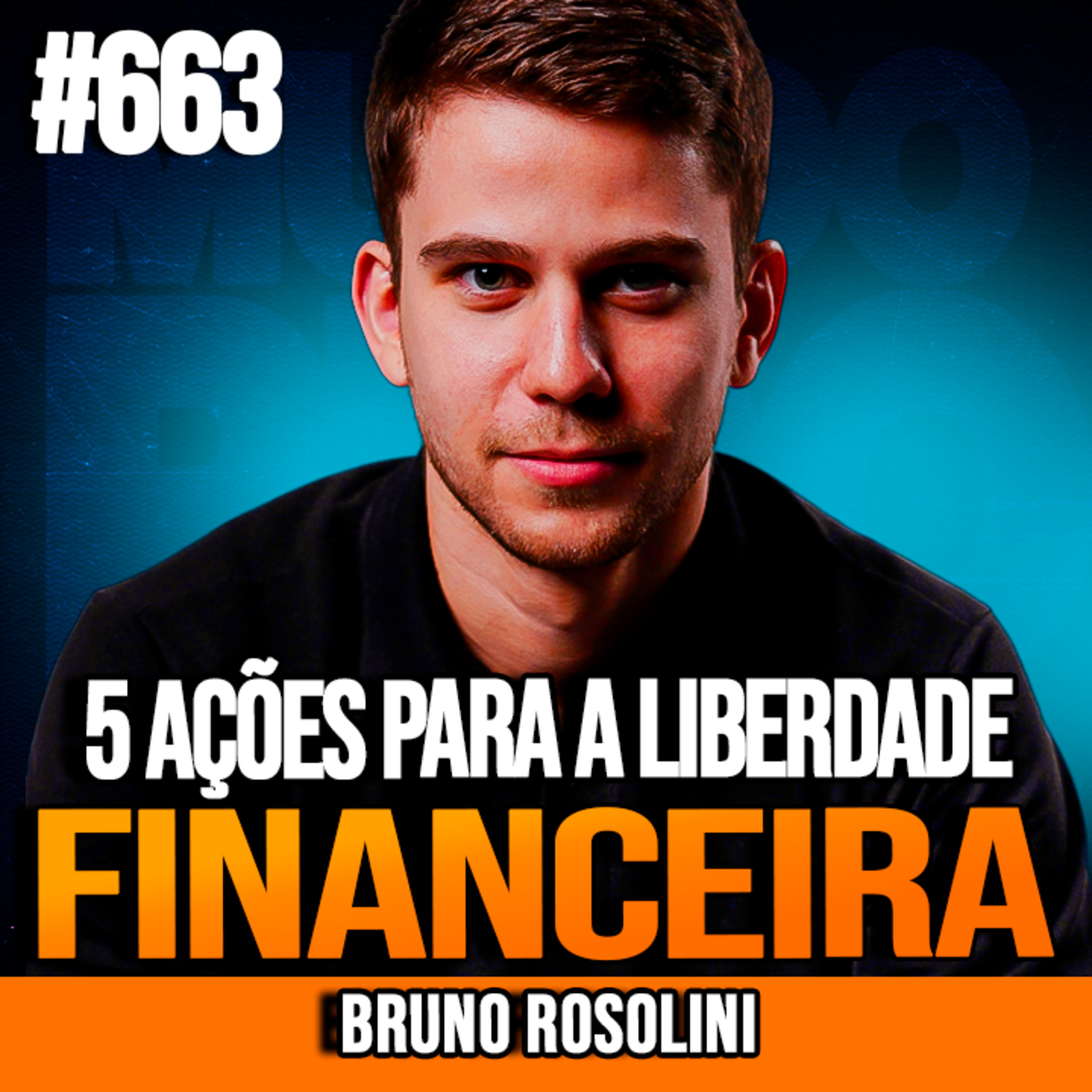 BRUNO ROSOLINI | 5 AÇÕES PARA A LIBERDADE FINANCEIRA | INSIGHTCAST #663