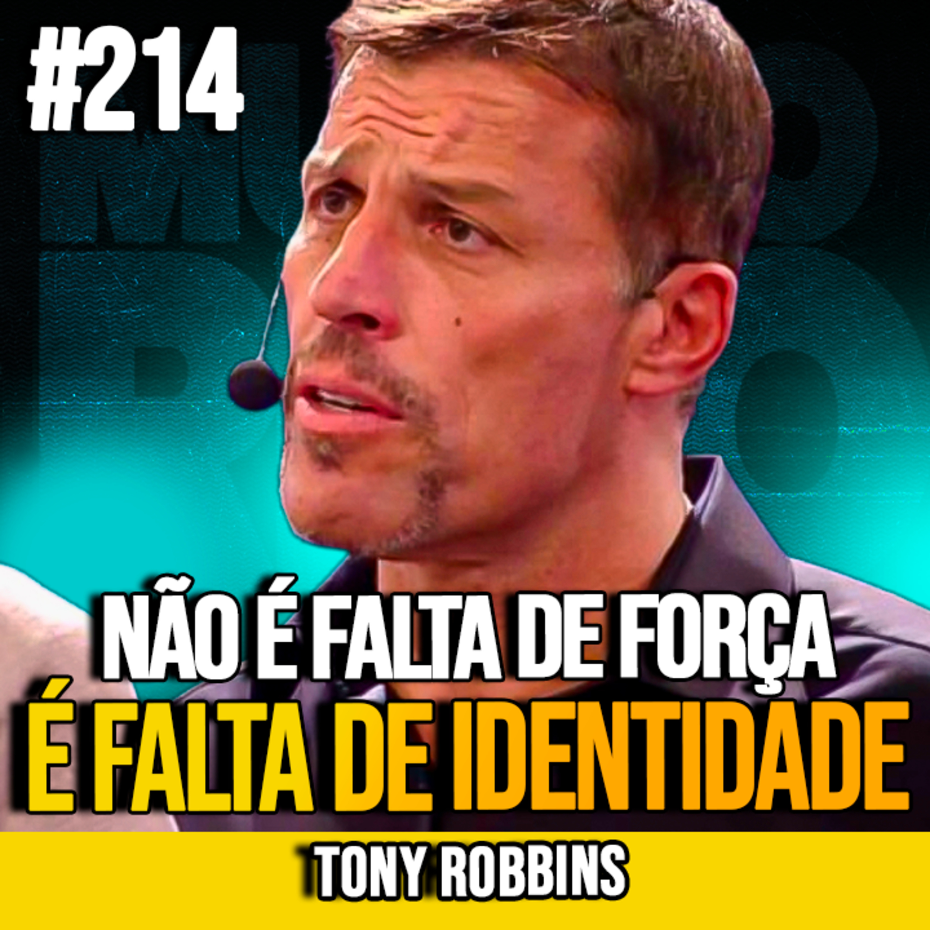 TONY ROBBINS | VOCÊ NÃO FRACASSA POR FALTA DE FORÇA, E SIM DE IDENTIDADE | MUNDOMENTAL #214