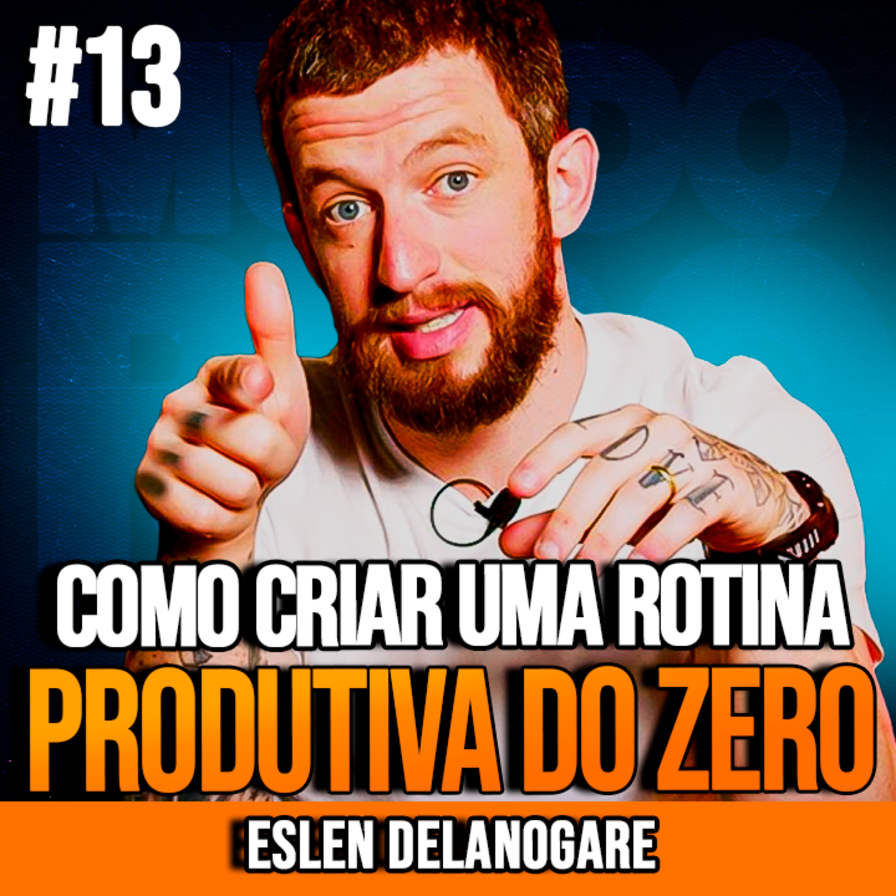 ESLEN DELANOGARE | COMO CRIAR UMA ROTINA PRODUTIVA DO ZERO | INSIGHTCAST #013