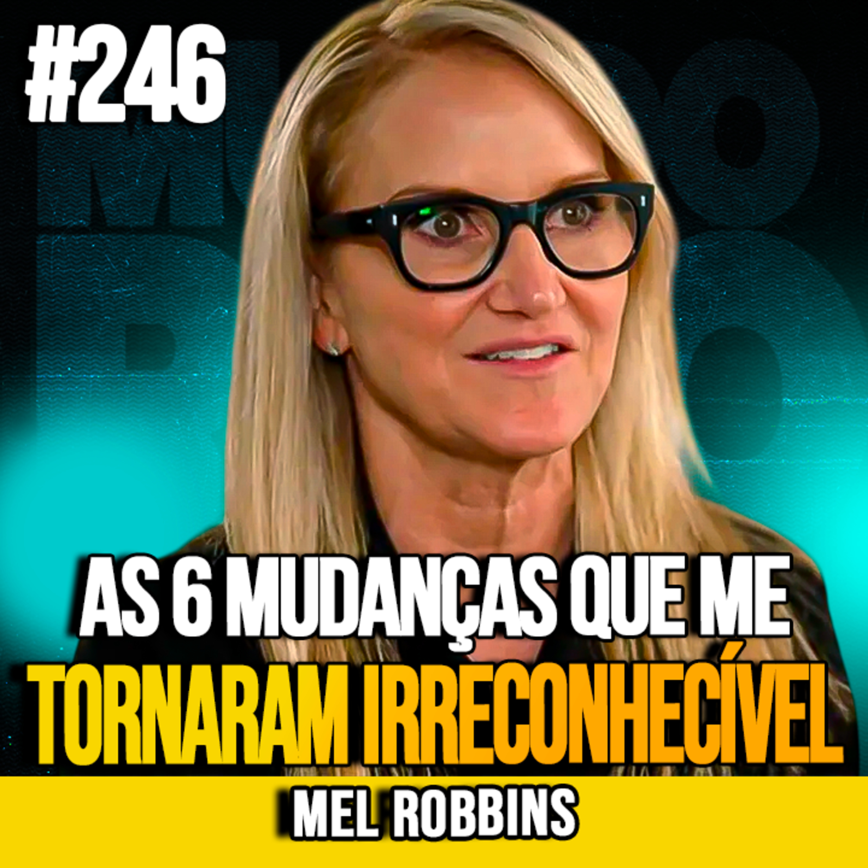 MEL ROBBINS | AS 6 MUDANÇAS QUE ME TORNARAM IRRECONHECÍVEL | MUNDOMENTAL #246