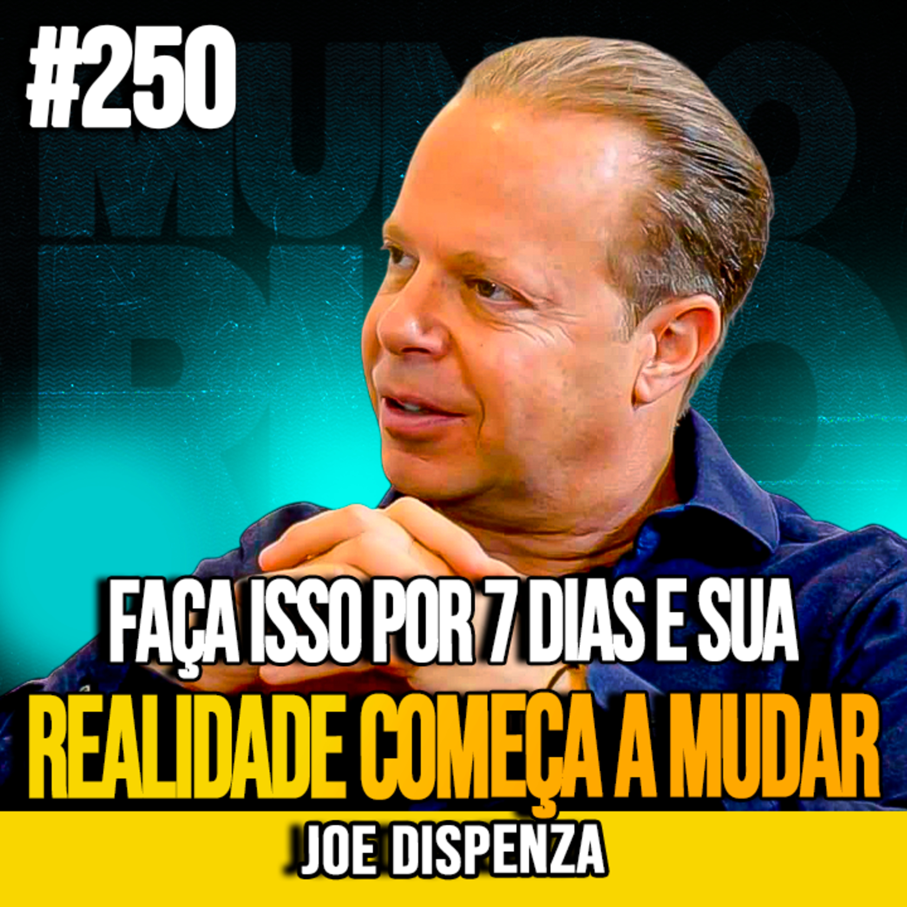 JOE DISPENZA | FAÇA ISSO POR 7 DIAS E SUA REALIDADE COMEÇA A MUDAR | MUNDOMENTAL #250 episode artwork