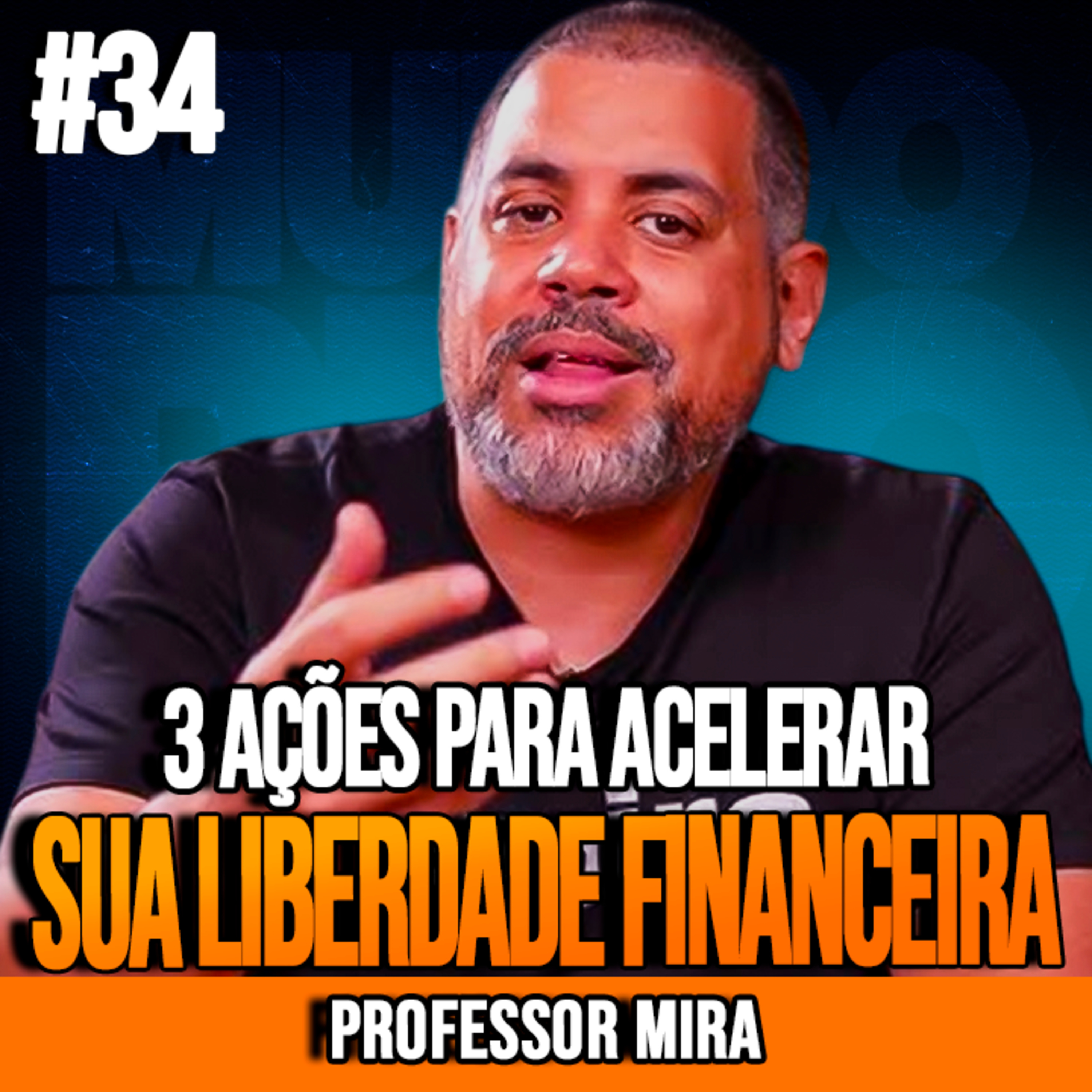 PROFESSOR MIRA | 3 AÇÕES PARA ACELERAR SUA LIBERDADE FINANCEIRA | INSIGHTCAST #034 episode artwork