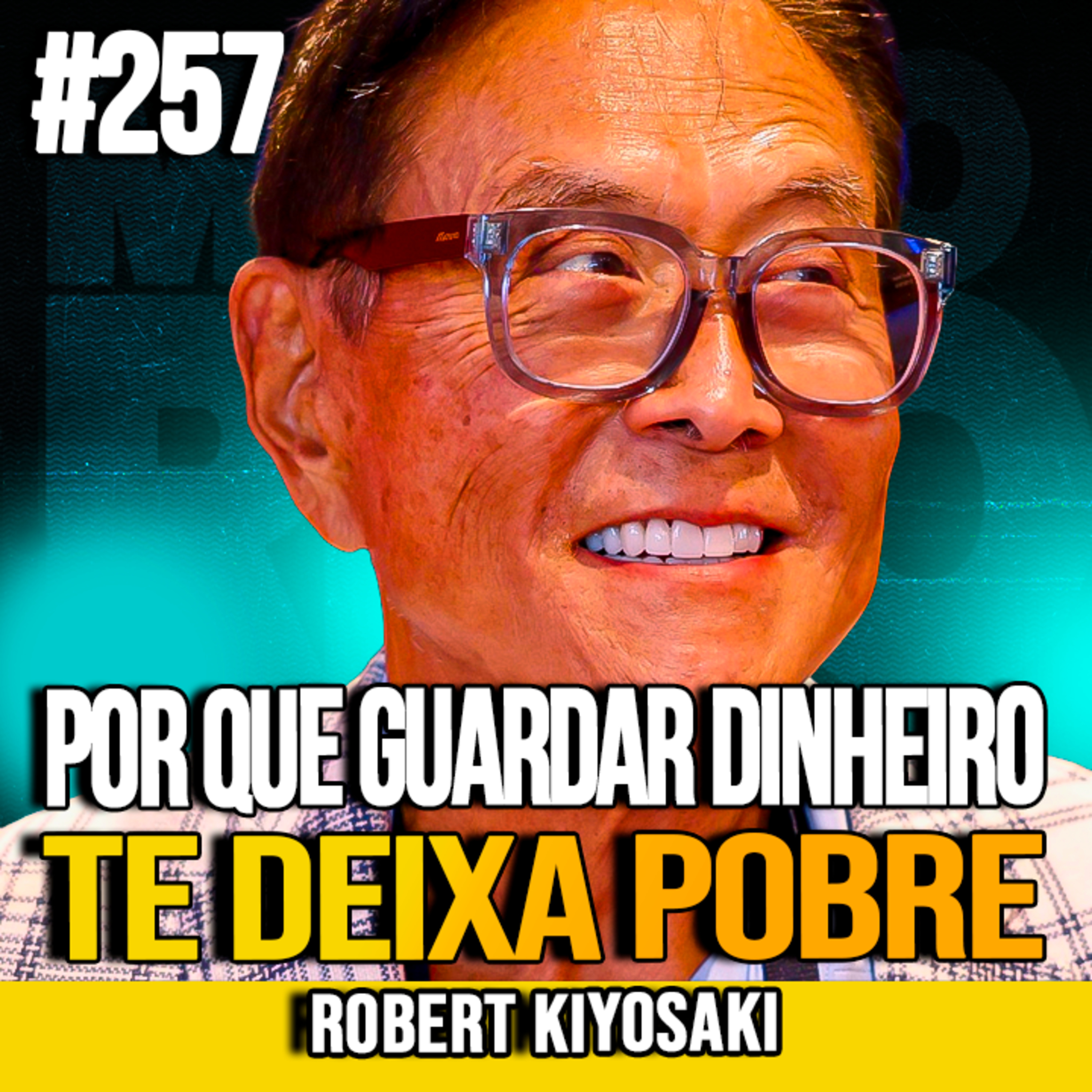 Robert Kiyosaki | POR QUE APENAS GUARDAR DINHEIRO NÃO TE TORNA RICO | MUNDOMENTAL #257