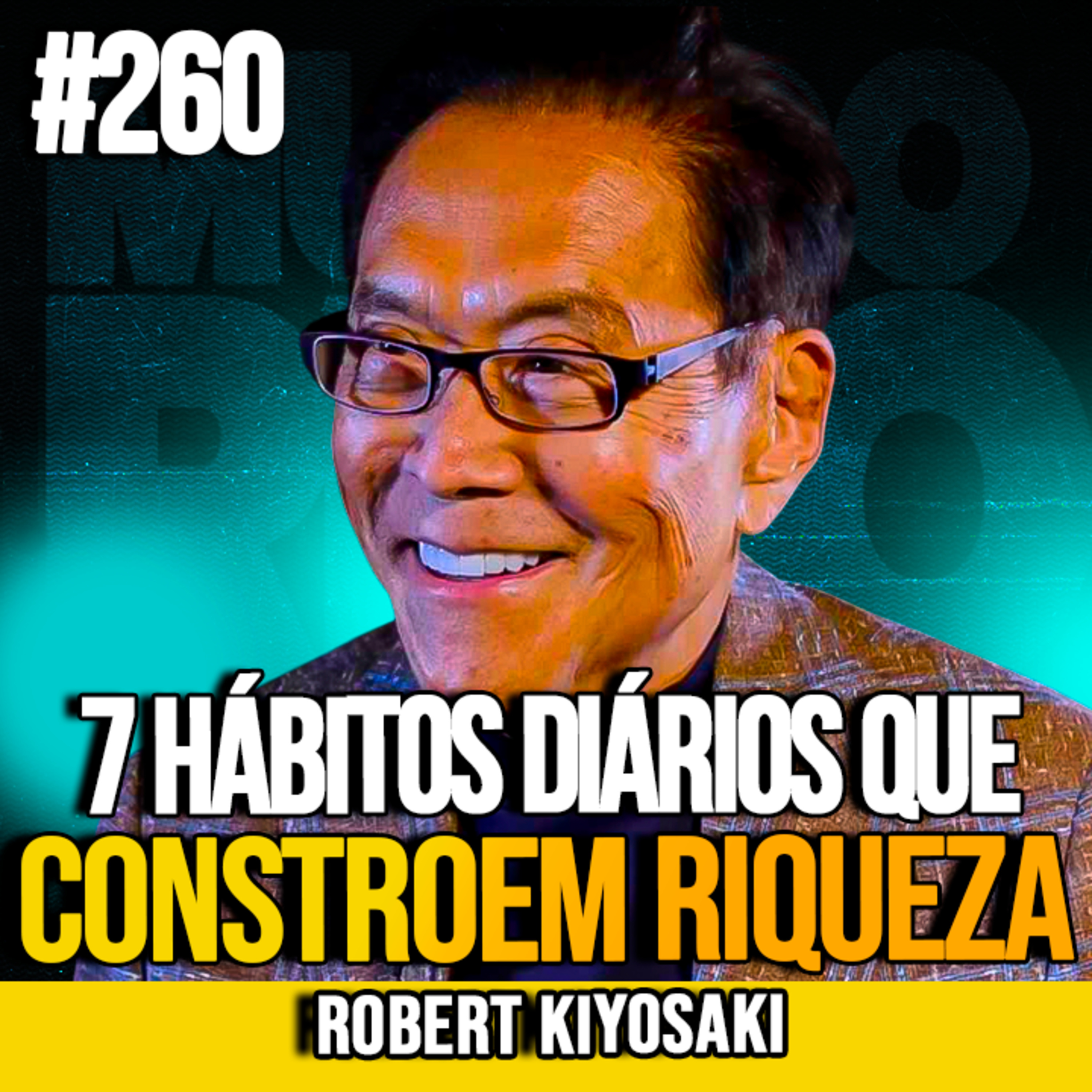 Robert Kiyosaki | 7 HÁBITOS DIÁRIOS QUE CONSTROEM RIQUEZA NO AUTOMÁTICO | MUNDOMENTAL #260