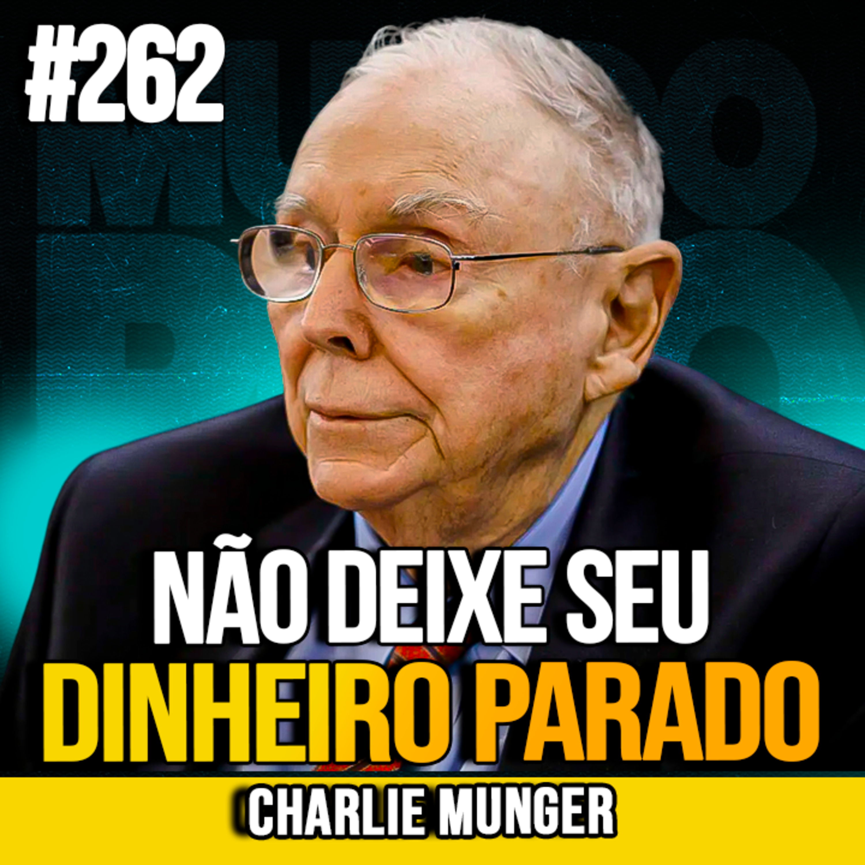 Charlie Munger | NÃO DEIXE SEU DINHEIRO PARADO: O ERRO QUE CUSTA ANOS | MUNDOMENTAL #262