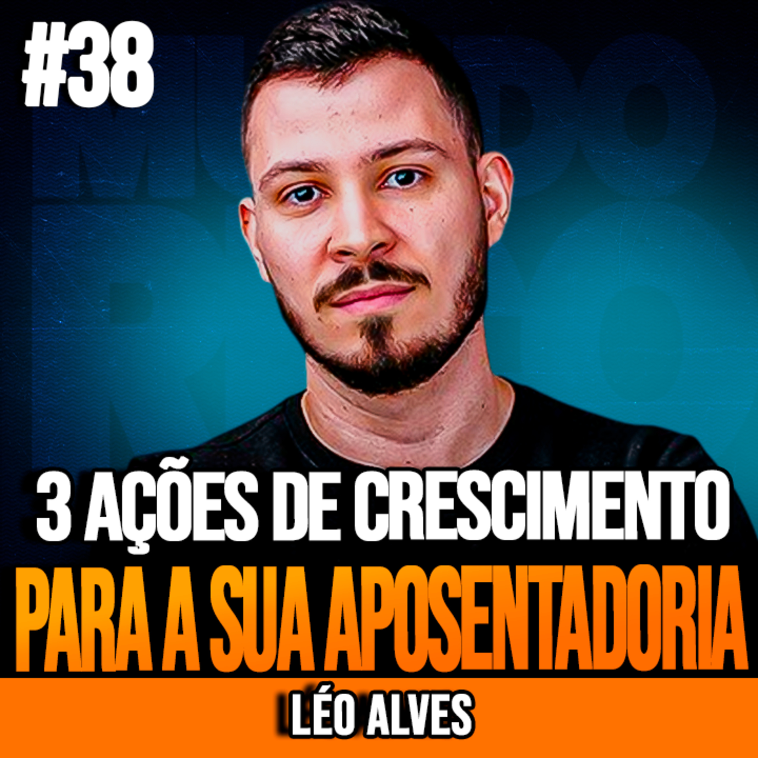 LÉO ALVES | 3 AÇÕES DE CRESCIMENTO E DIVIDENDOS PARA CONSTRUIR SUA APOSENTADORIA | INSIGHTCAST #038