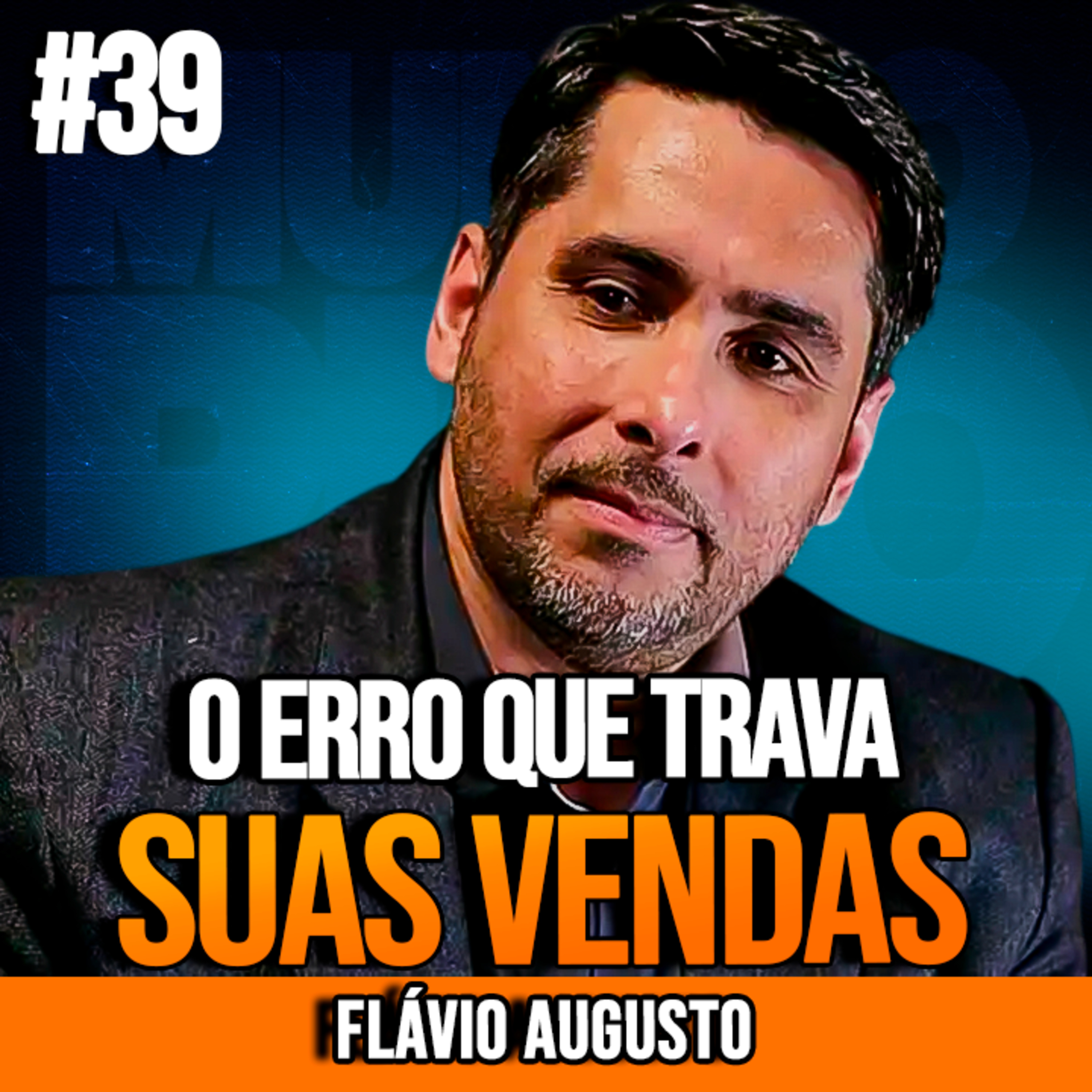 FLÁVIO AUGUSTO | A DICA DE VENDAS QUE MUDA O JOGO | INSIGHTCAST #039