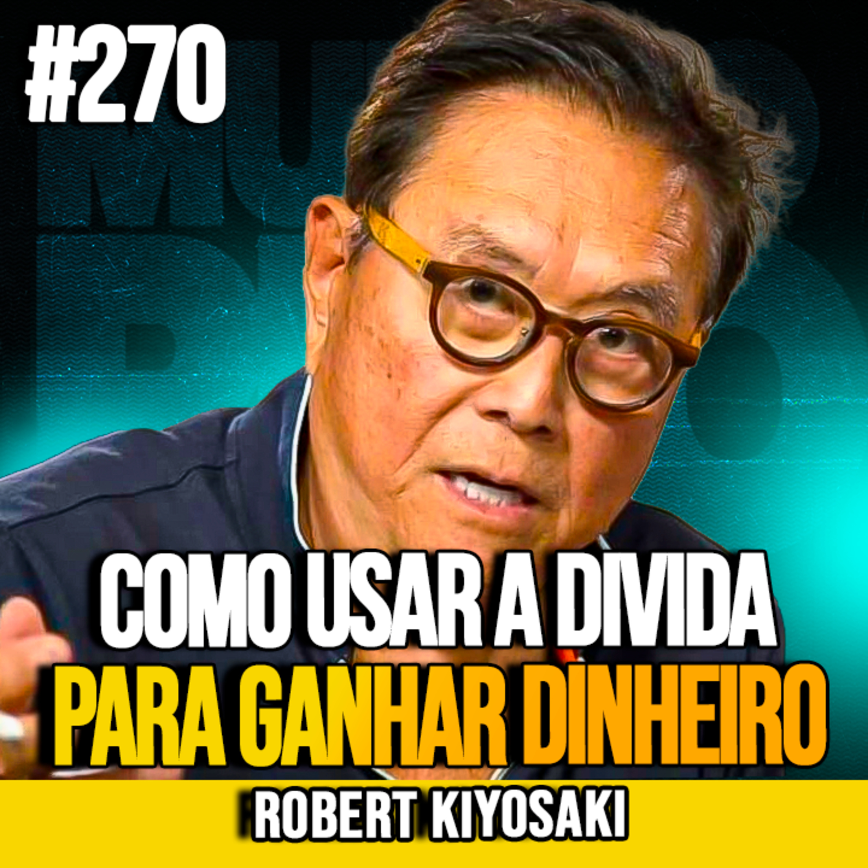 Robert Kiyosaki | A ESTRATÉGIA DOS RICOS: USAR DÍVIDA SEM VENDER ATIVOS | MUNDOMENTAL #270