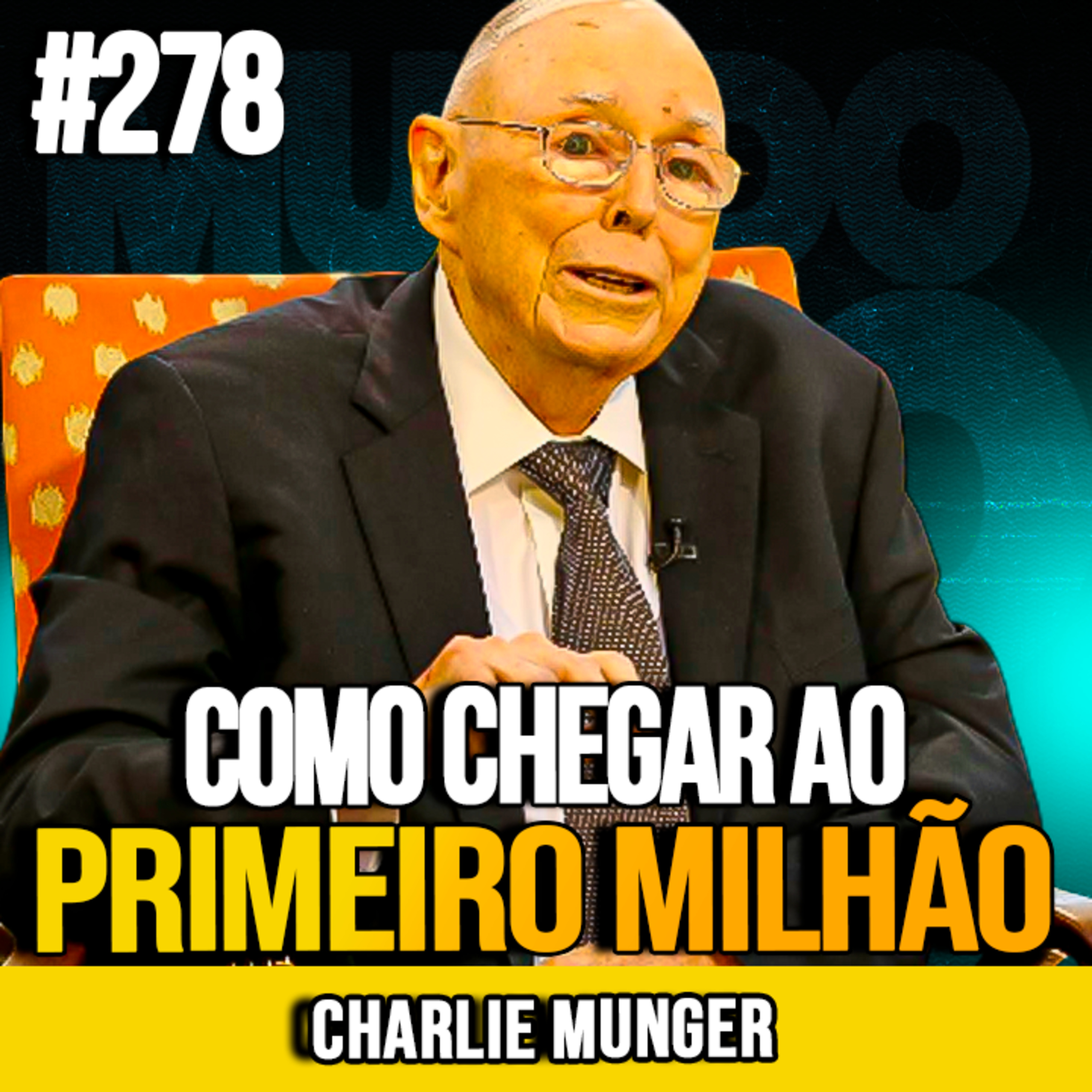 Charlie Munger | COMO CHEGAR AO PRIMEIRO MILHÃO SEM SER UM GÊNIO | MUNDOMENTAL #278