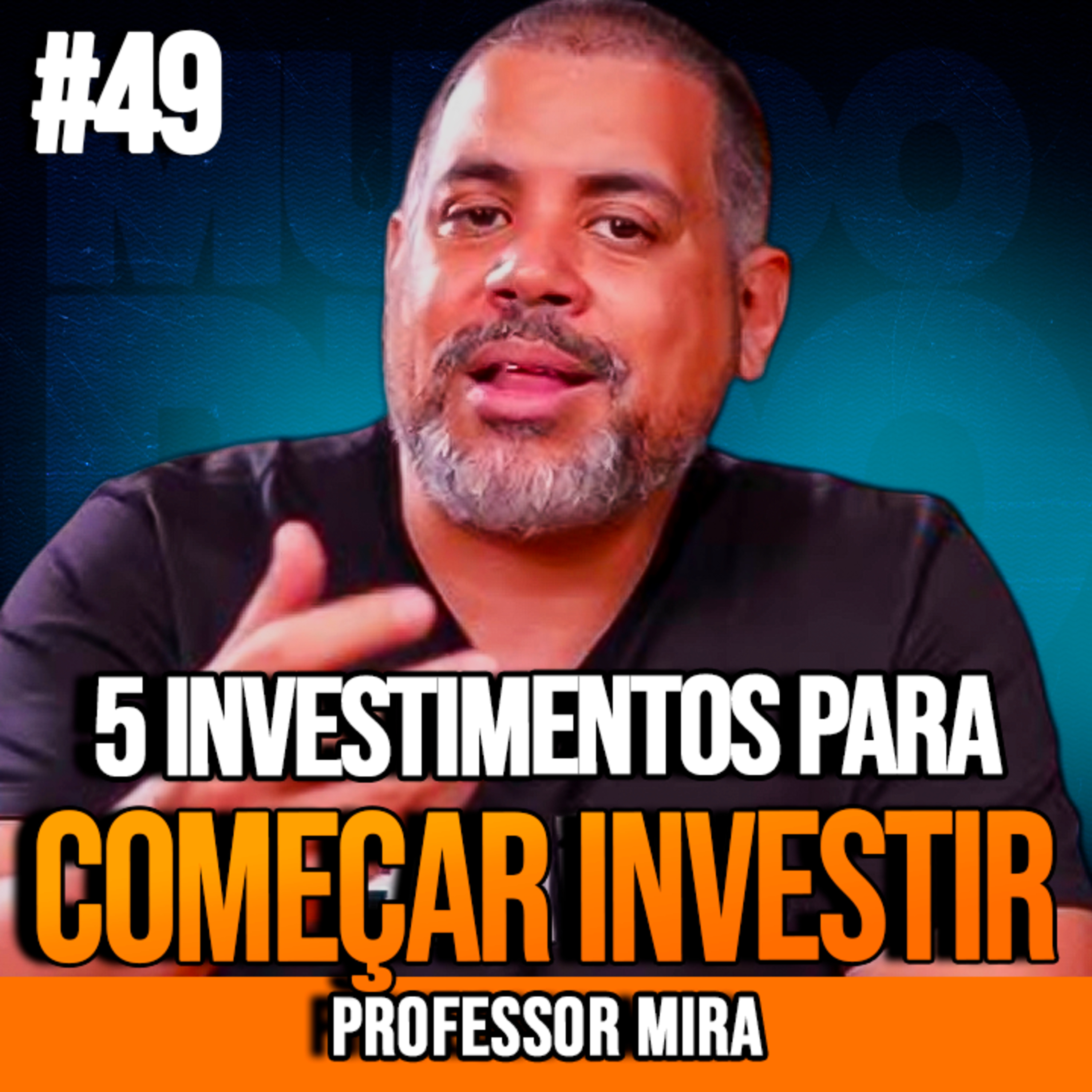 PROFESSOR MIRA | 5 INVESTIMENTOS PARA COMEÇAR COM POUCO DINHEIRO E CRESCER | INSIGHTCAST #049