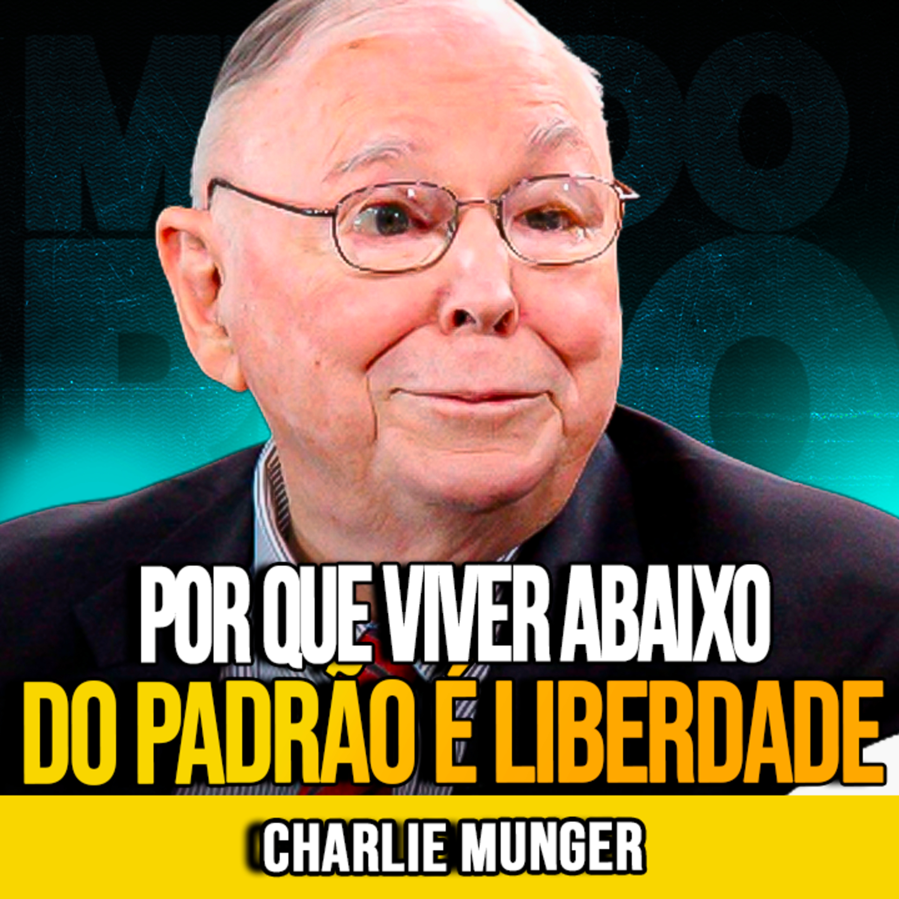 Charlie Munger | VIVER ABAIXO DO PADRÃO É LIBERDADE