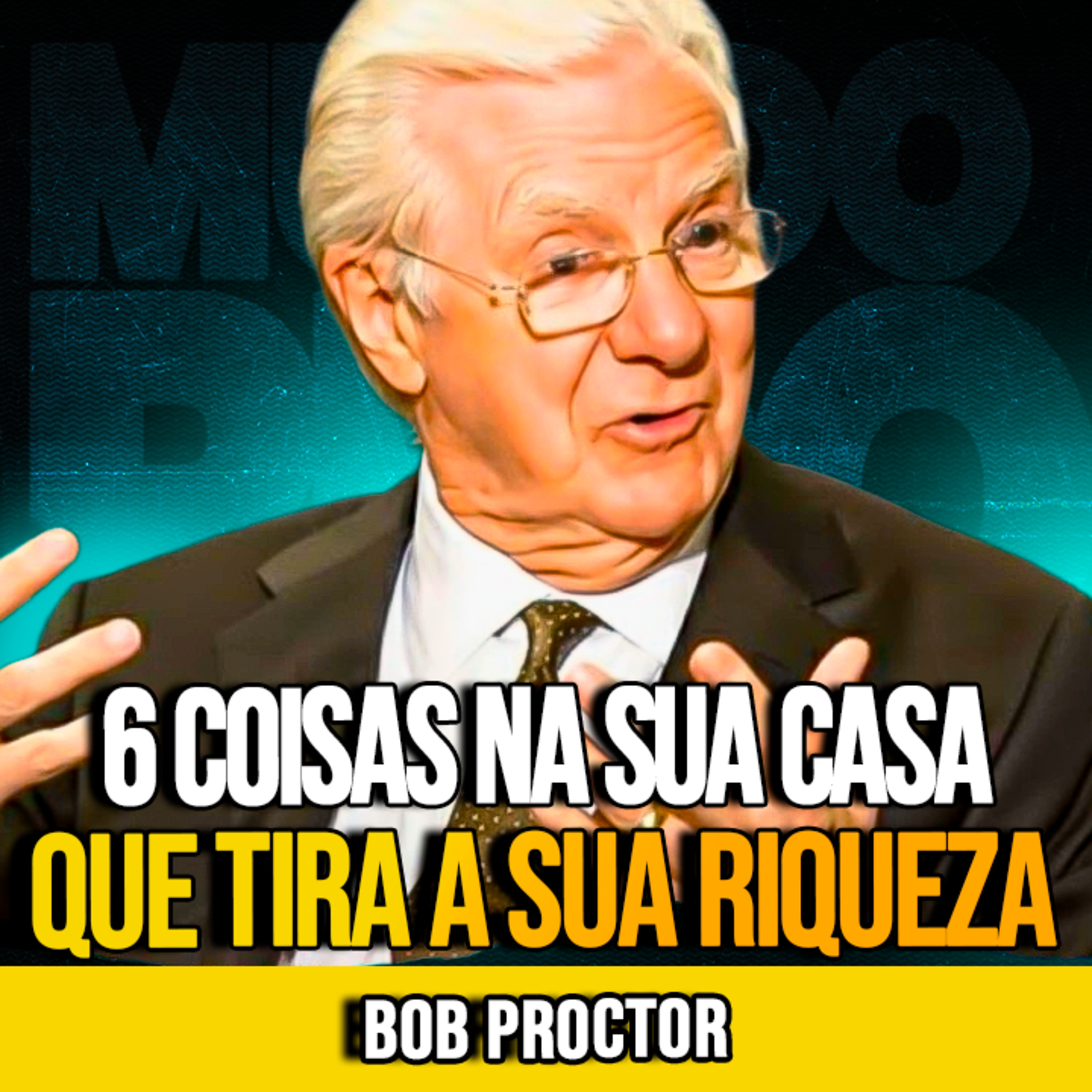 Bob Proctor | 6 COISAS NA SUA CASA QUE IMPEDEM RIQUEZA