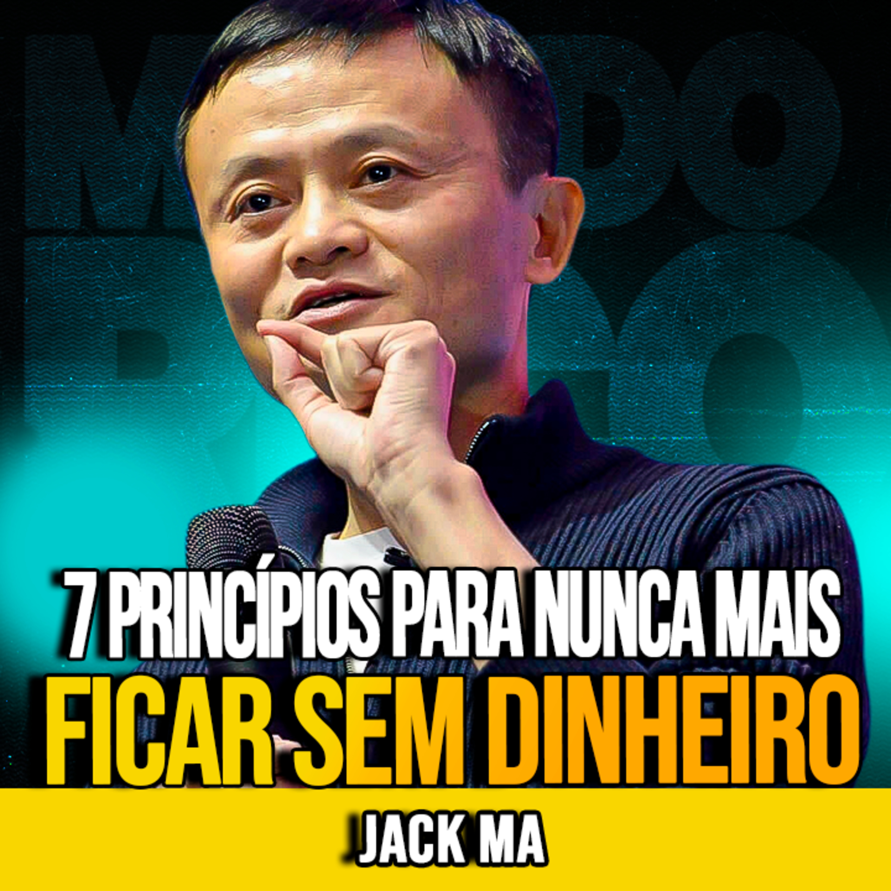 Jack Ma | 7 PRINCÍPIOS PARA NUNCA FICAR SEM DINHEIRO