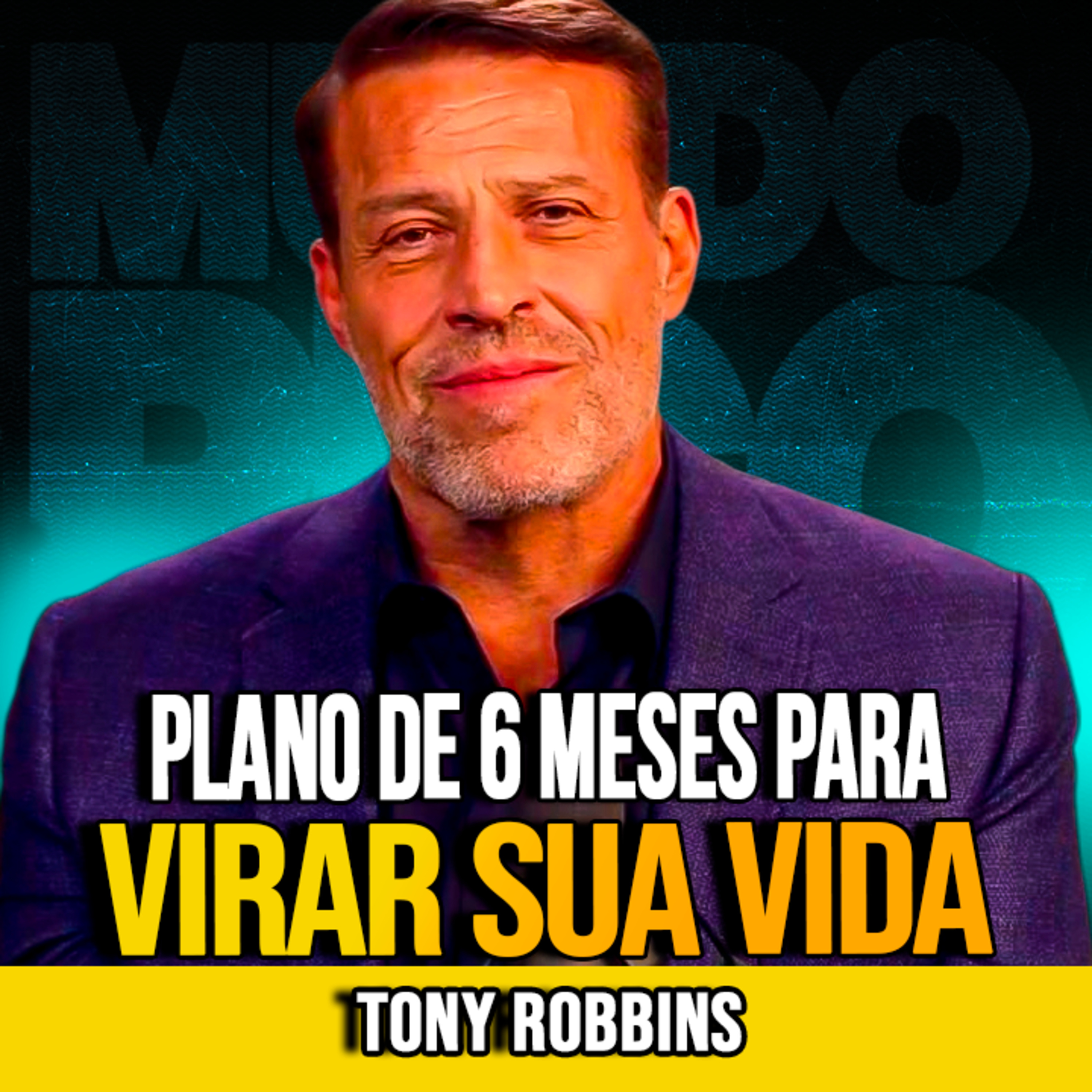 Tony Robbins | PLANO DE 6 MESES PARA VIRAR SUA VIDA