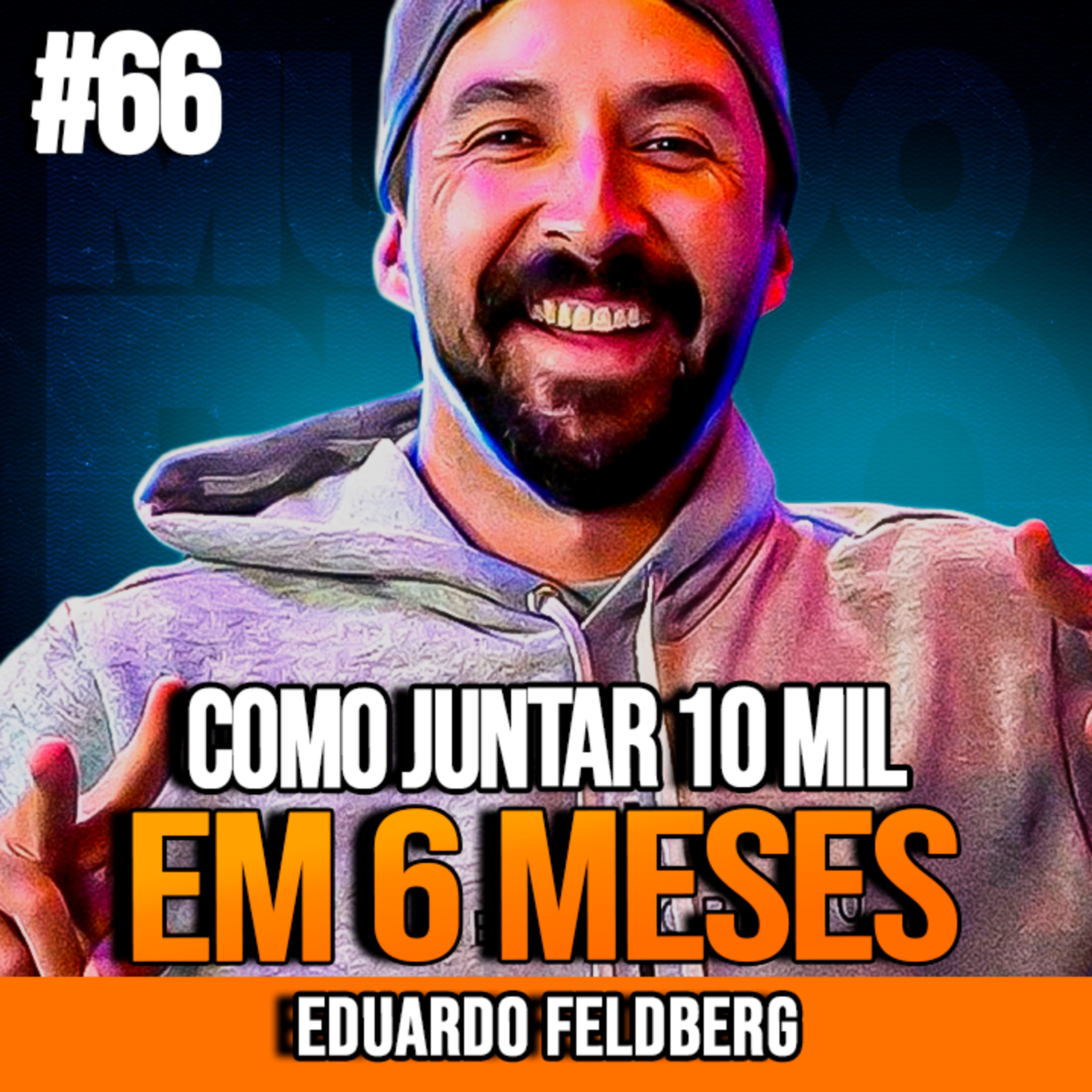 Eduardo Feldberg | COMO JUNTAR 10 MIL EM 6 MESES