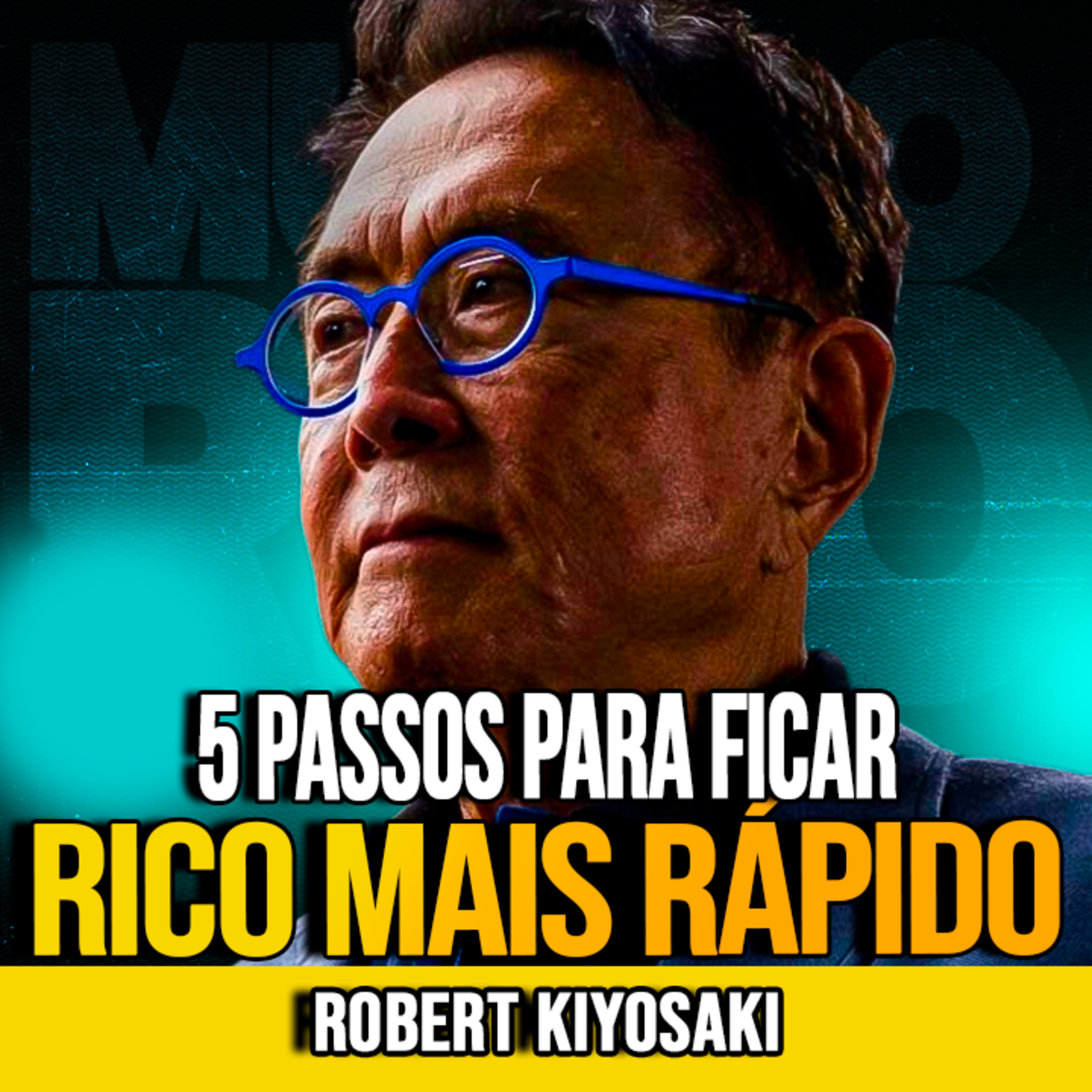 Robert Kiyosaki | 5 PASSOS PARA FICAR RICO MAIS RÁPIDO