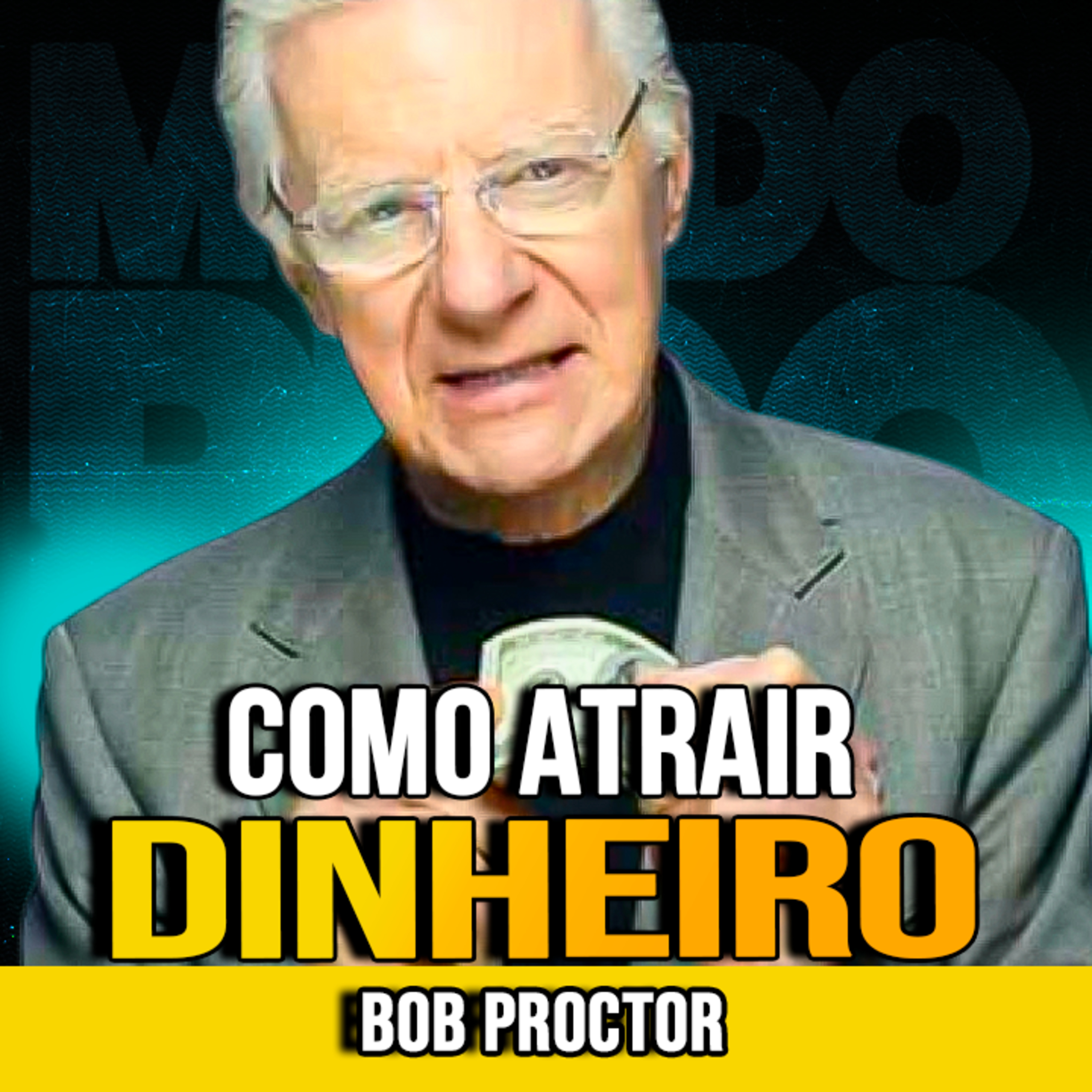 Bob Proctor | COMO ATRAIR DINHEIRO COM FOCO CERTO