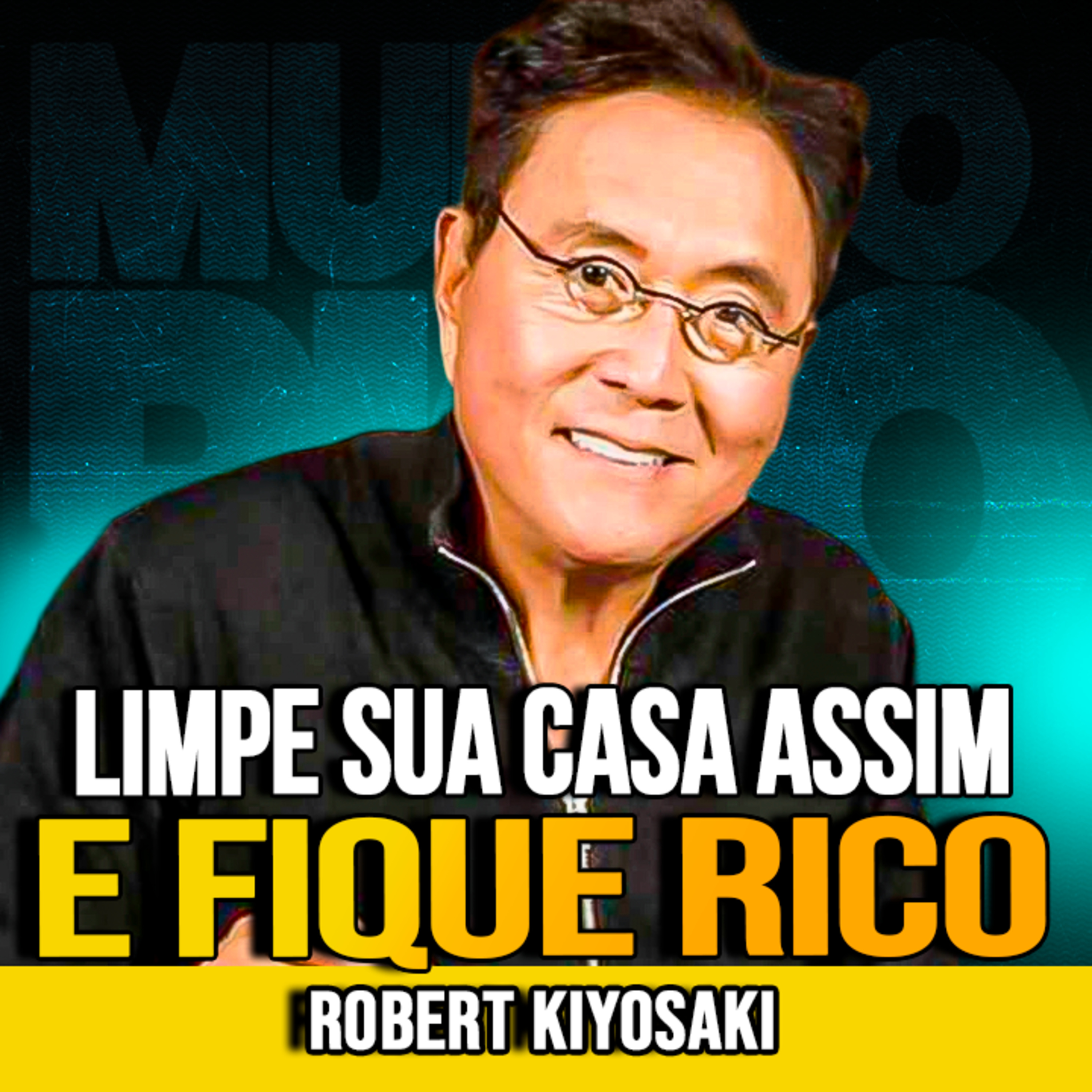 Robert Kiyosaki | LIMPE SUA CASA POR 7 DIAS E MUDE SUA VIDA