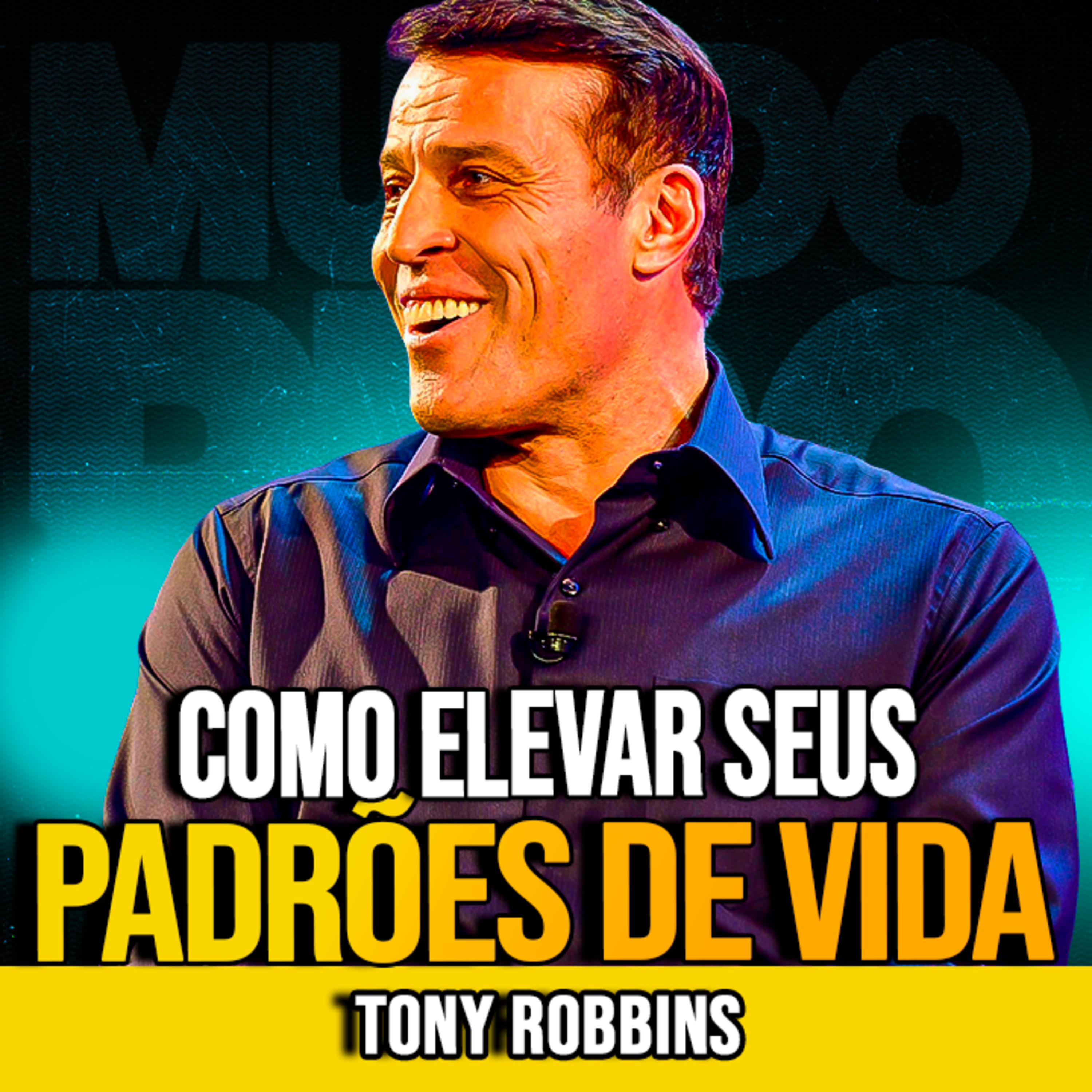 Tony Robbins | COMO ELEVAR SEUS PADRÕES DE VIDA