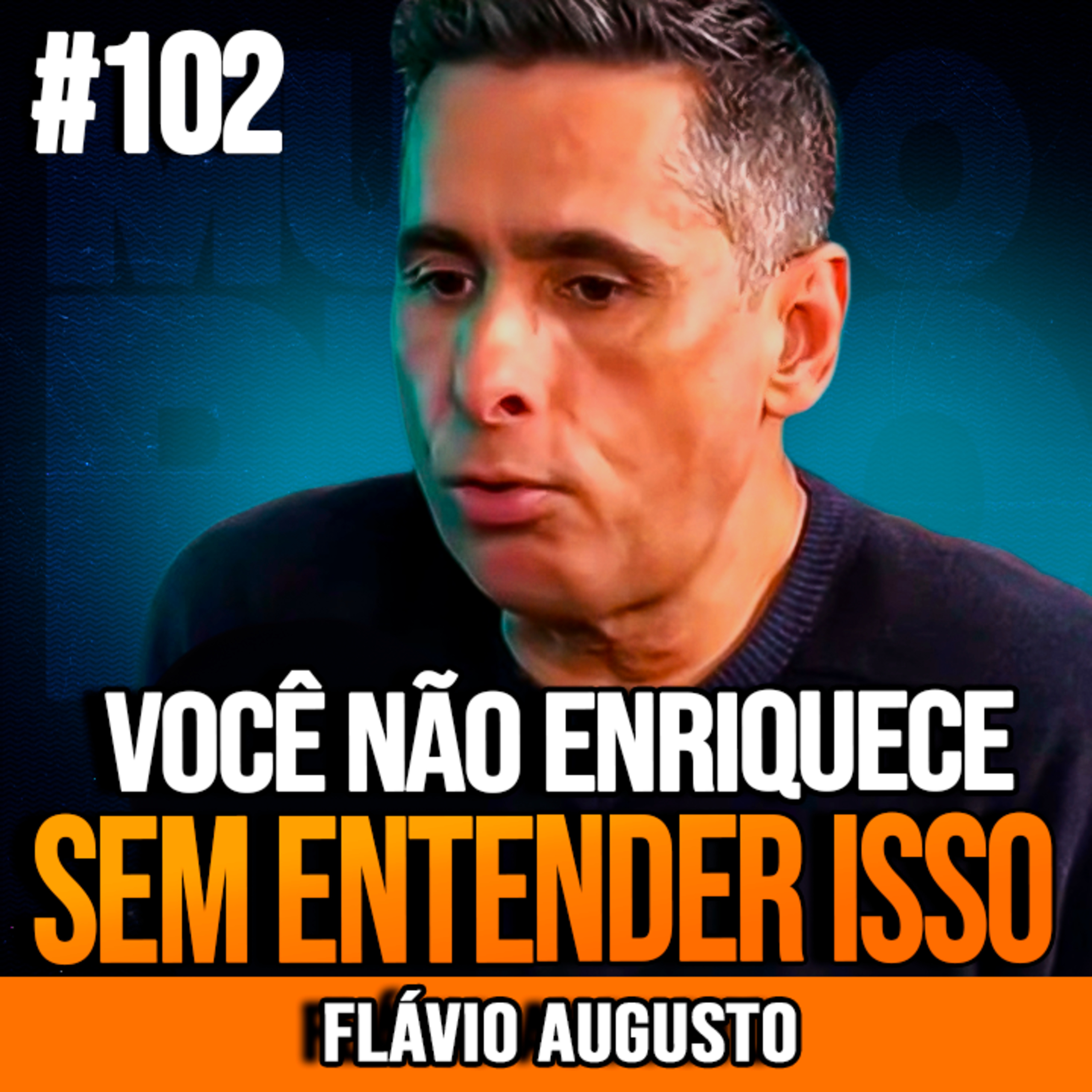 Flávio Augusto | VOCÊ NÃO ENRIQUECE SEM ENTENDER ISSO episode artwork