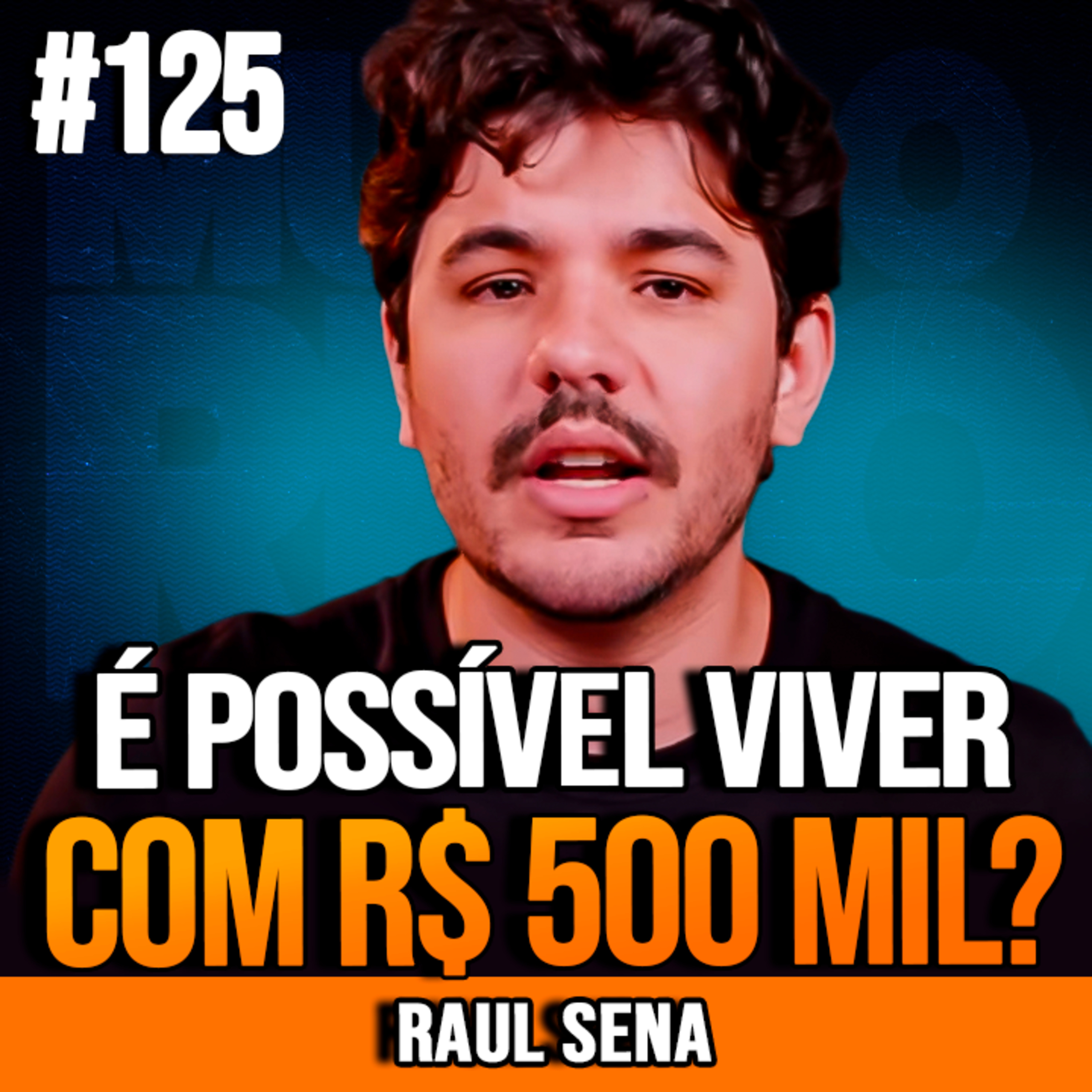 Raul Sena | É POSSÍVEL VIVER DE RENDA COM R$ 500 MIL? episode artwork
