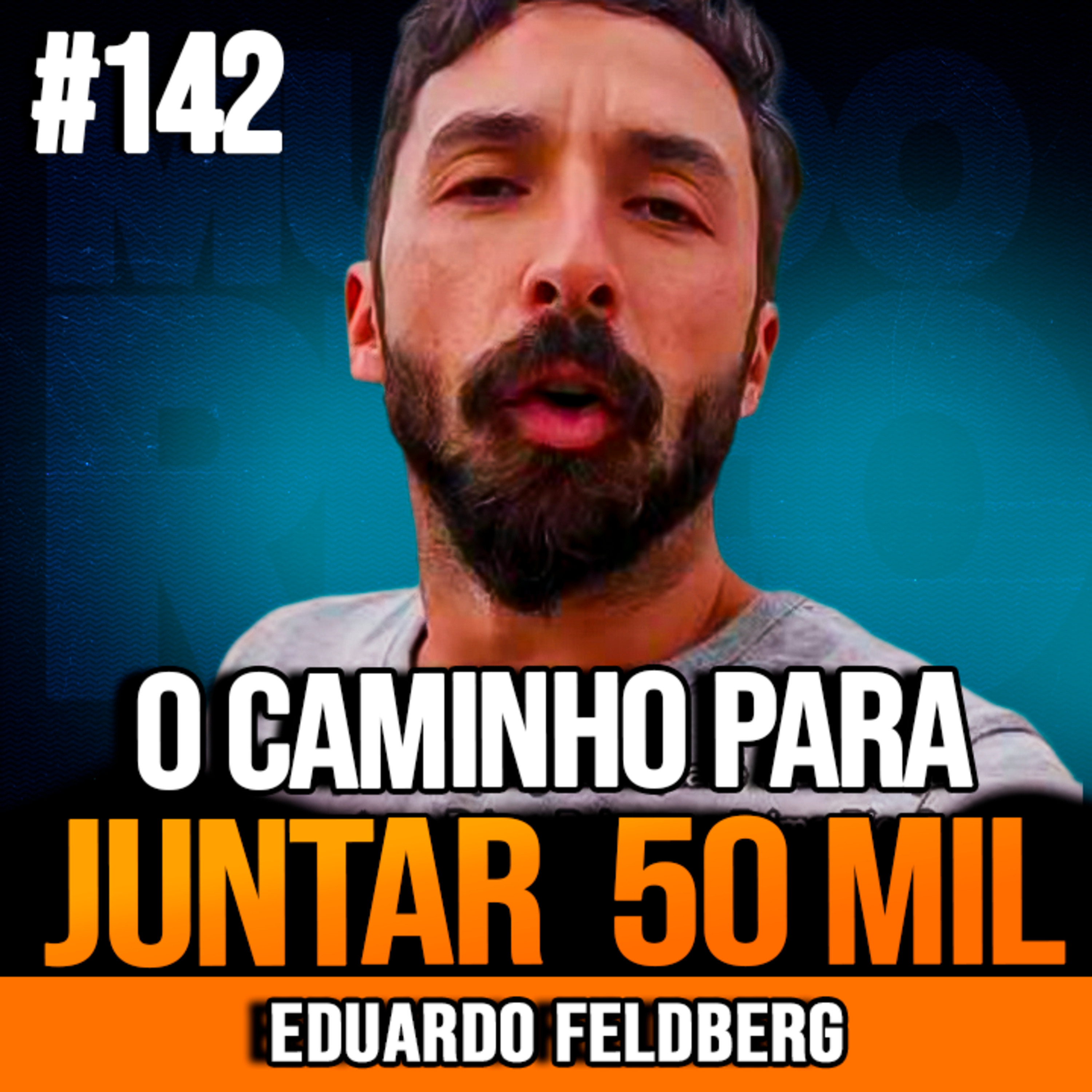 Eduardo Feldberg | O CAMINHO PARA JUNTAR R$ 50 MIL