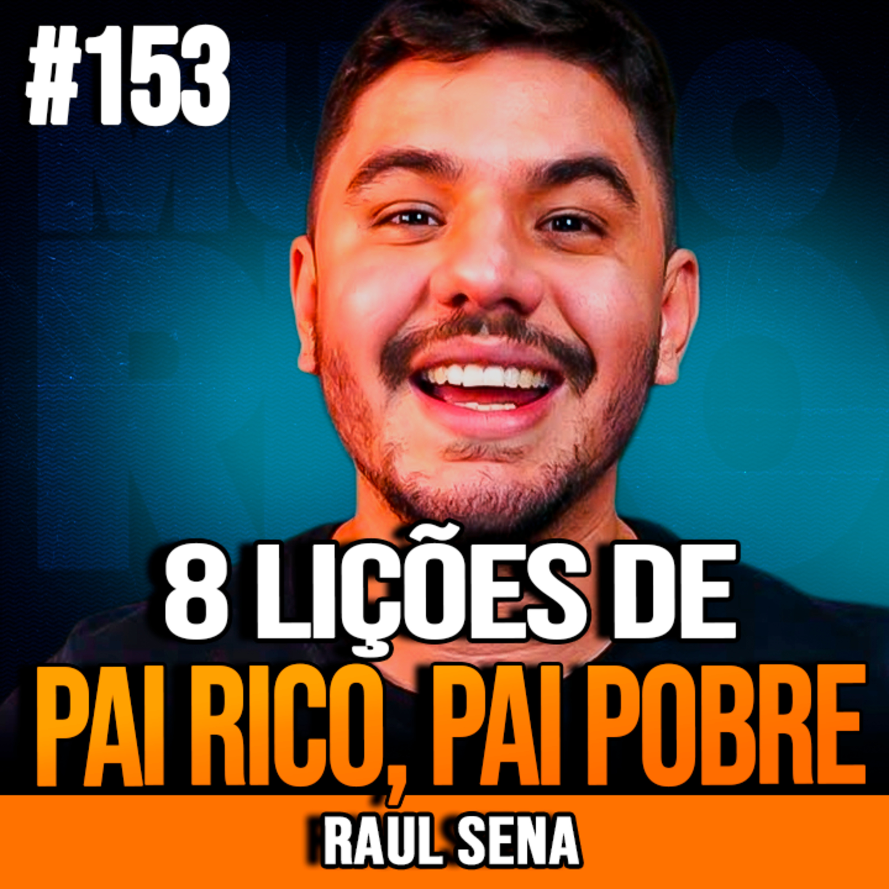 Raul Sena | 8 LIÇÕES DE PAI RICO, PAI POBRE QUE TODO MUNDO DEVERIA CONHECER episode artwork