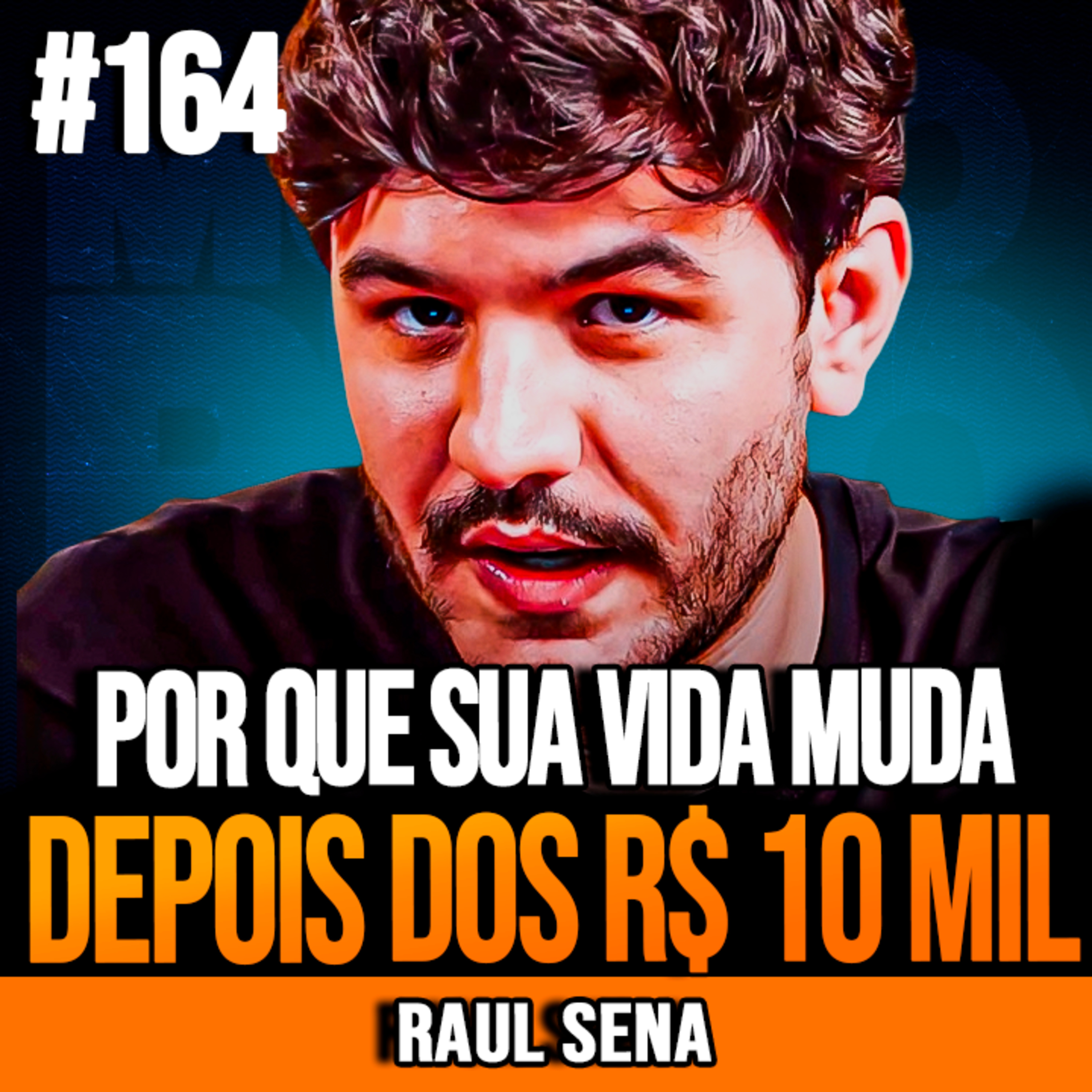 Raul Sena | POR QUE SUA VIDA MUDA DEPOIS DOS PRIMEIROS R$ 10 MIL episode artwork
