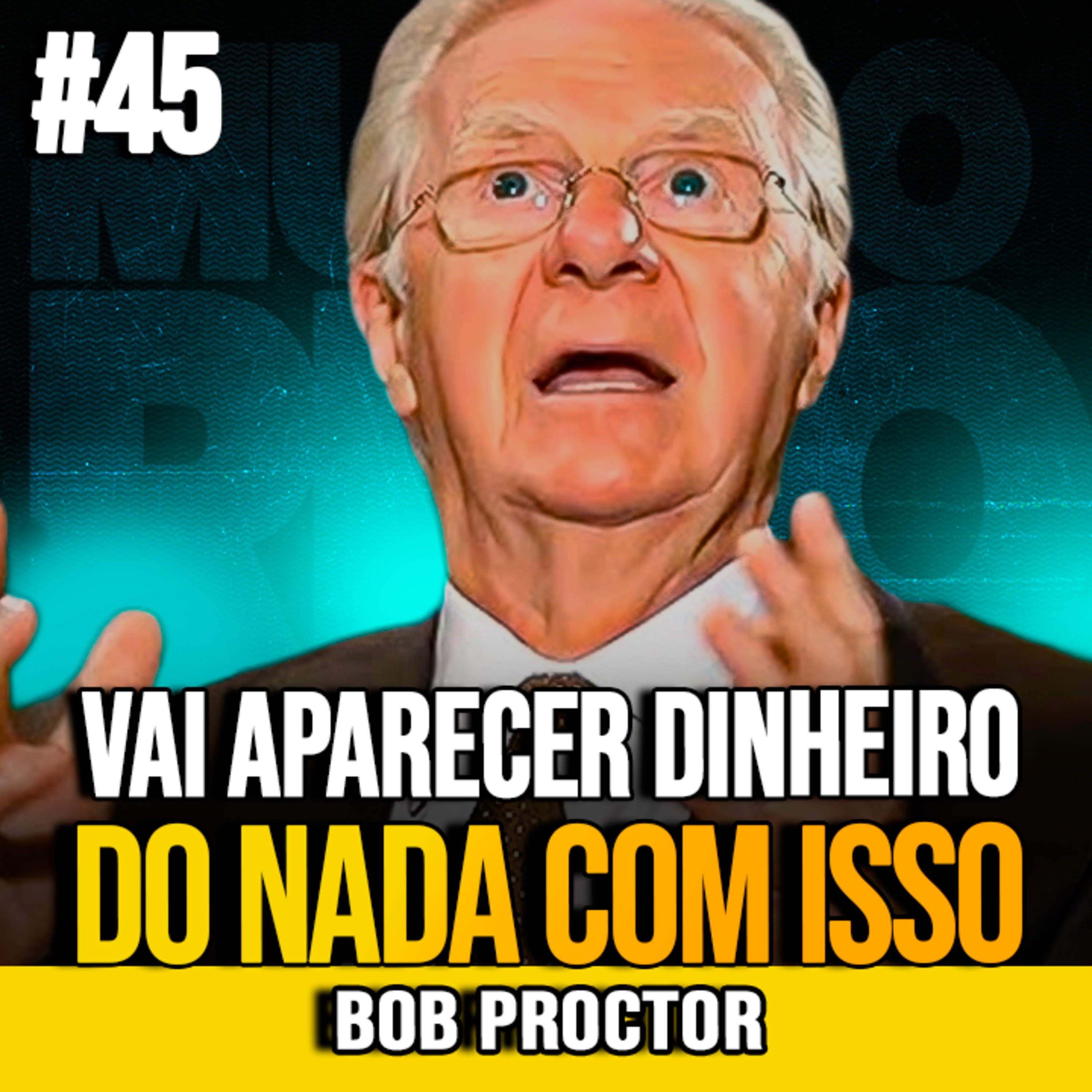 Bob Proctor | COMO ATRAIR MAIS DINHEIRO E MUDAR SUA VIDA FINANCEIRA episode artwork