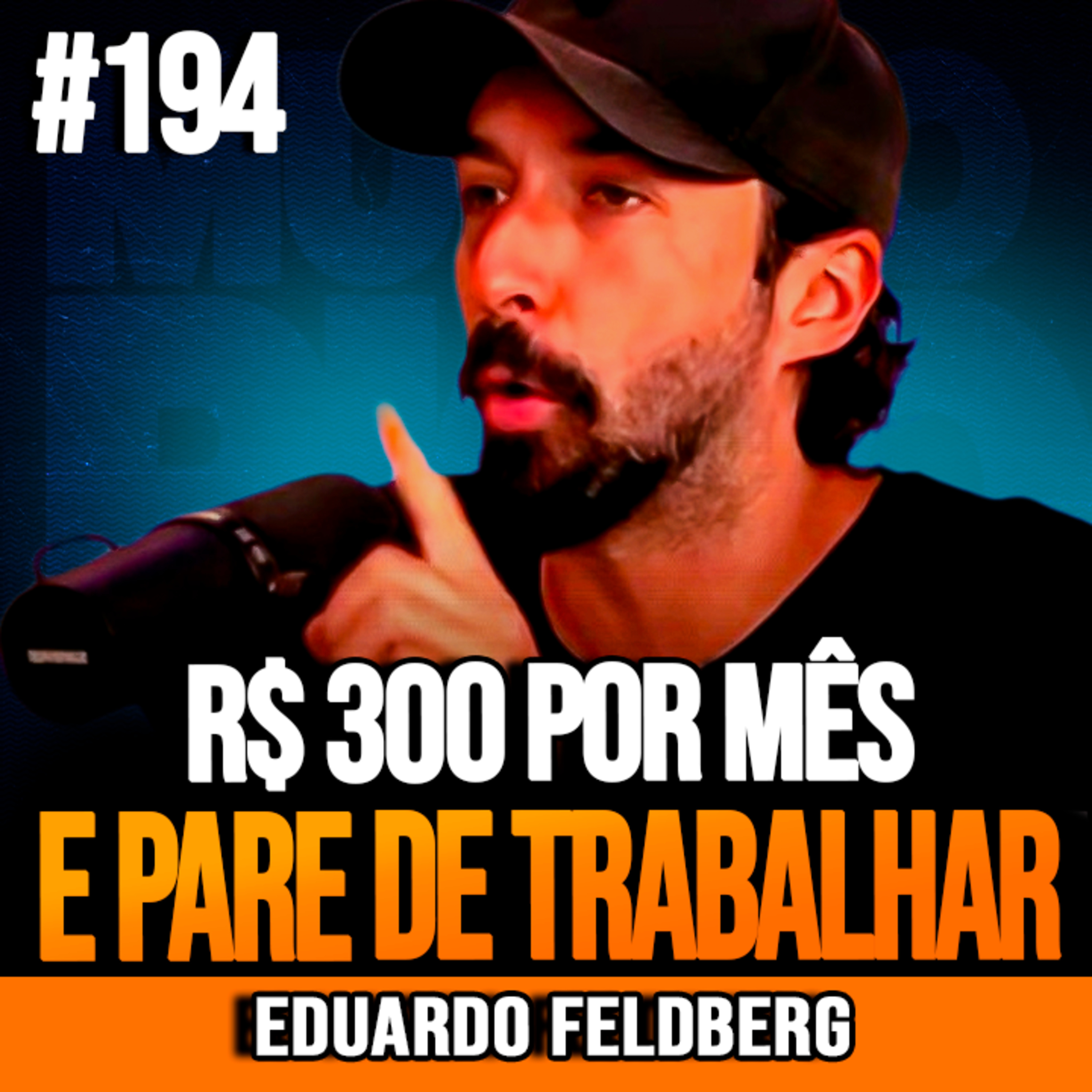 Eduardo Feldberg | INVISTA R$ 300 POR MÊS PARA PARAR DE TRABALHAR
