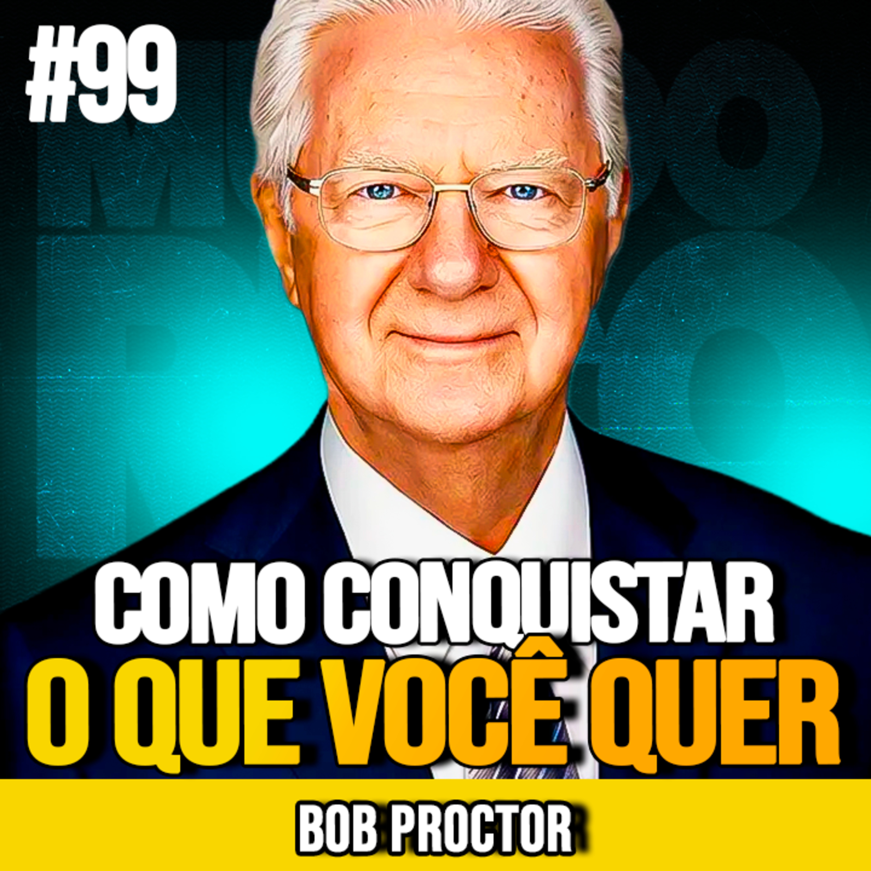 Bob Proctor | COMO CONQUISTAR O QUE VOCÊ REALMENTE QUER episode artwork