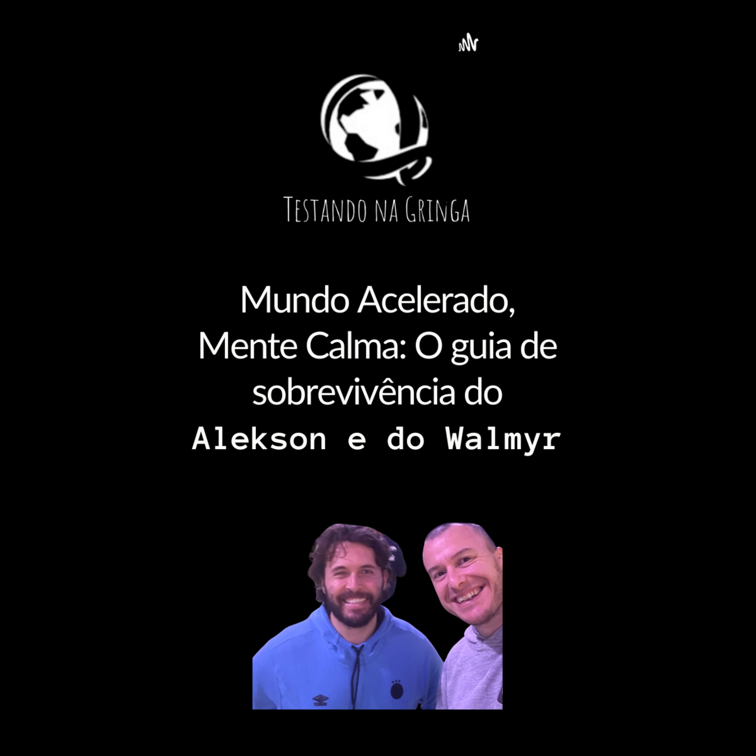 #32 Mundo Acelerado, Mente Calma: O guia de sobrevivência do Alekson e do Walmyr episode artwork