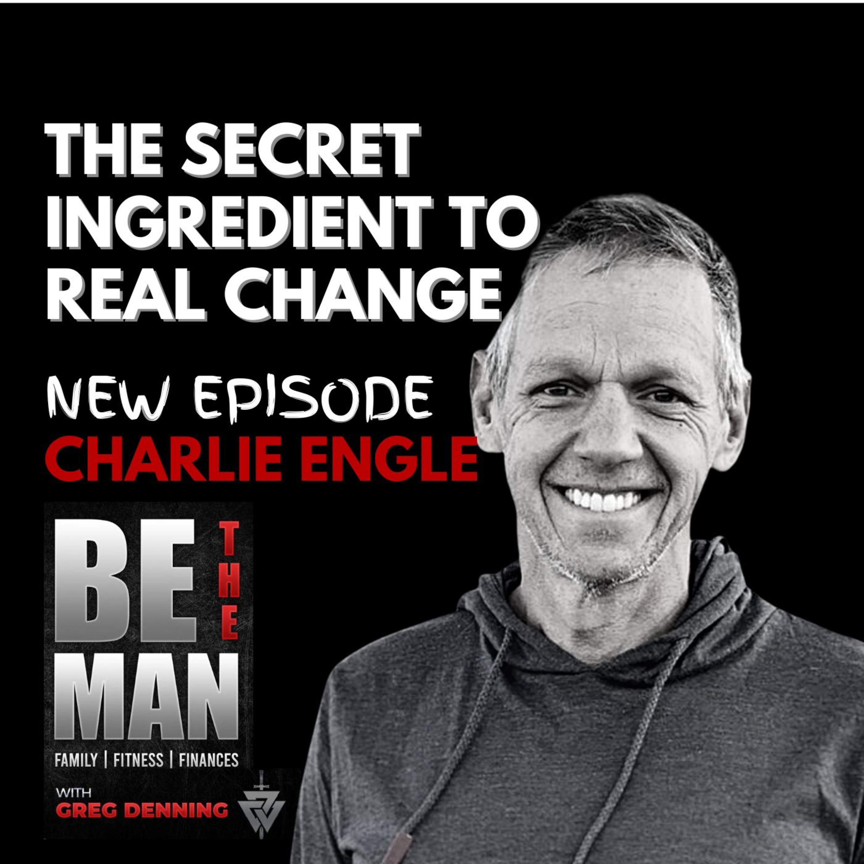 #54 Why Deliberate Suffering is Essential to Be The Man, with Charlie Engle