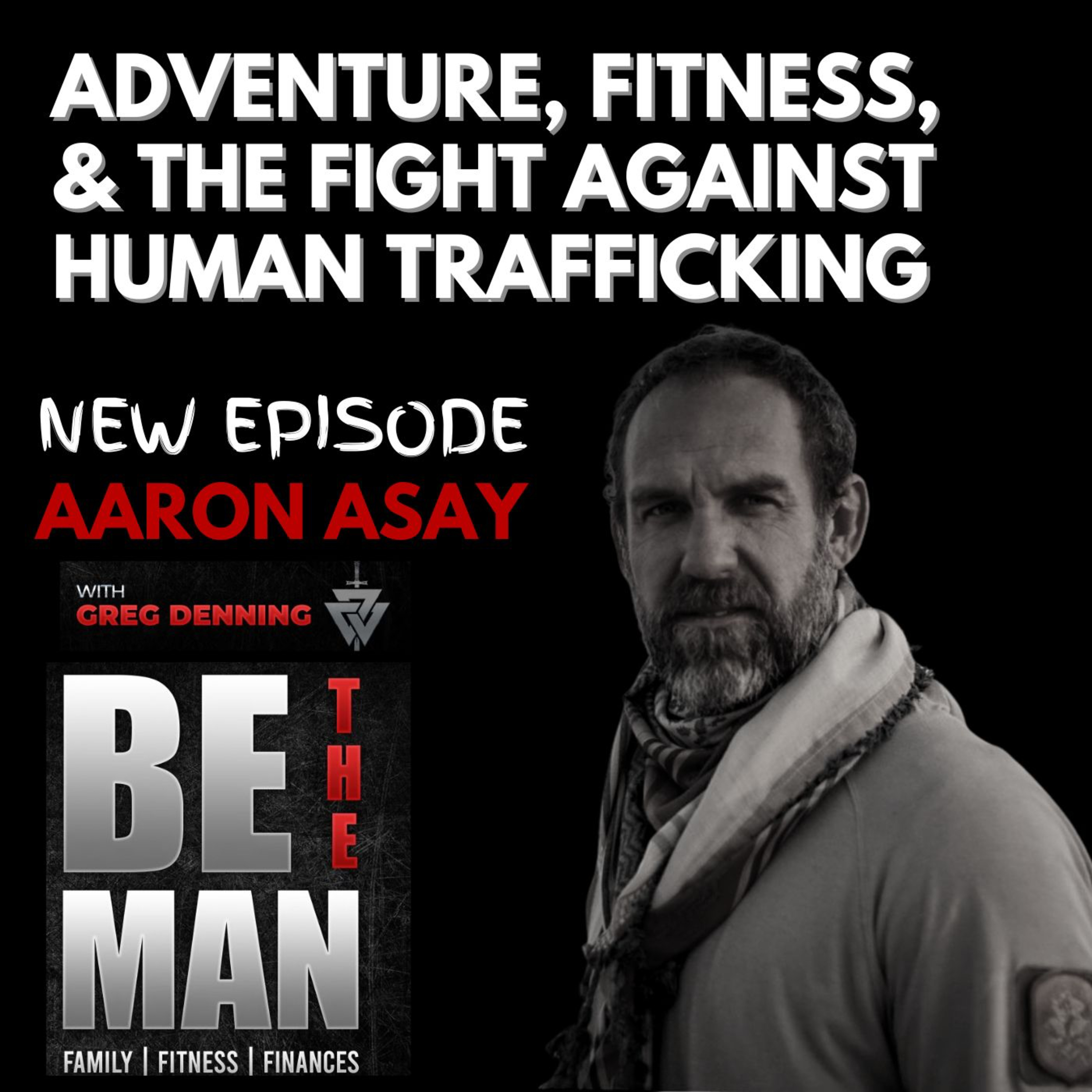 #60 Adventure, Fitness, Nutrition, and The Fight Against Human Trafficking, with Aaron Asay