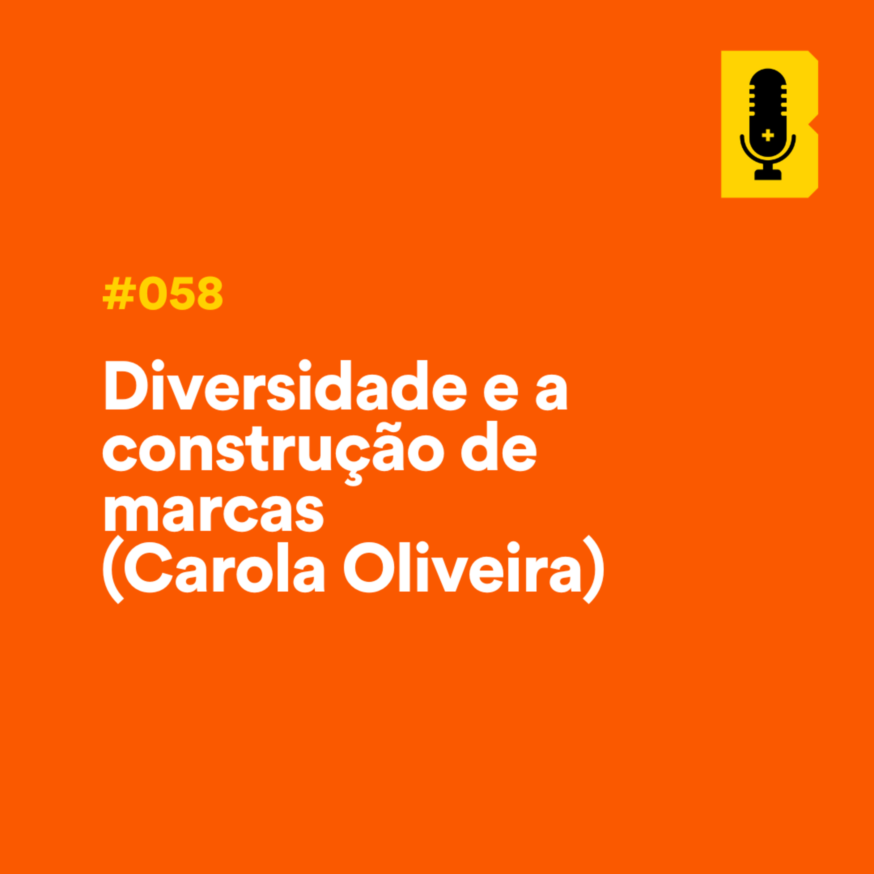 #058 - Diversidade e a construção de marcas (com Carola Oliveira - TV Globo) episode artwork