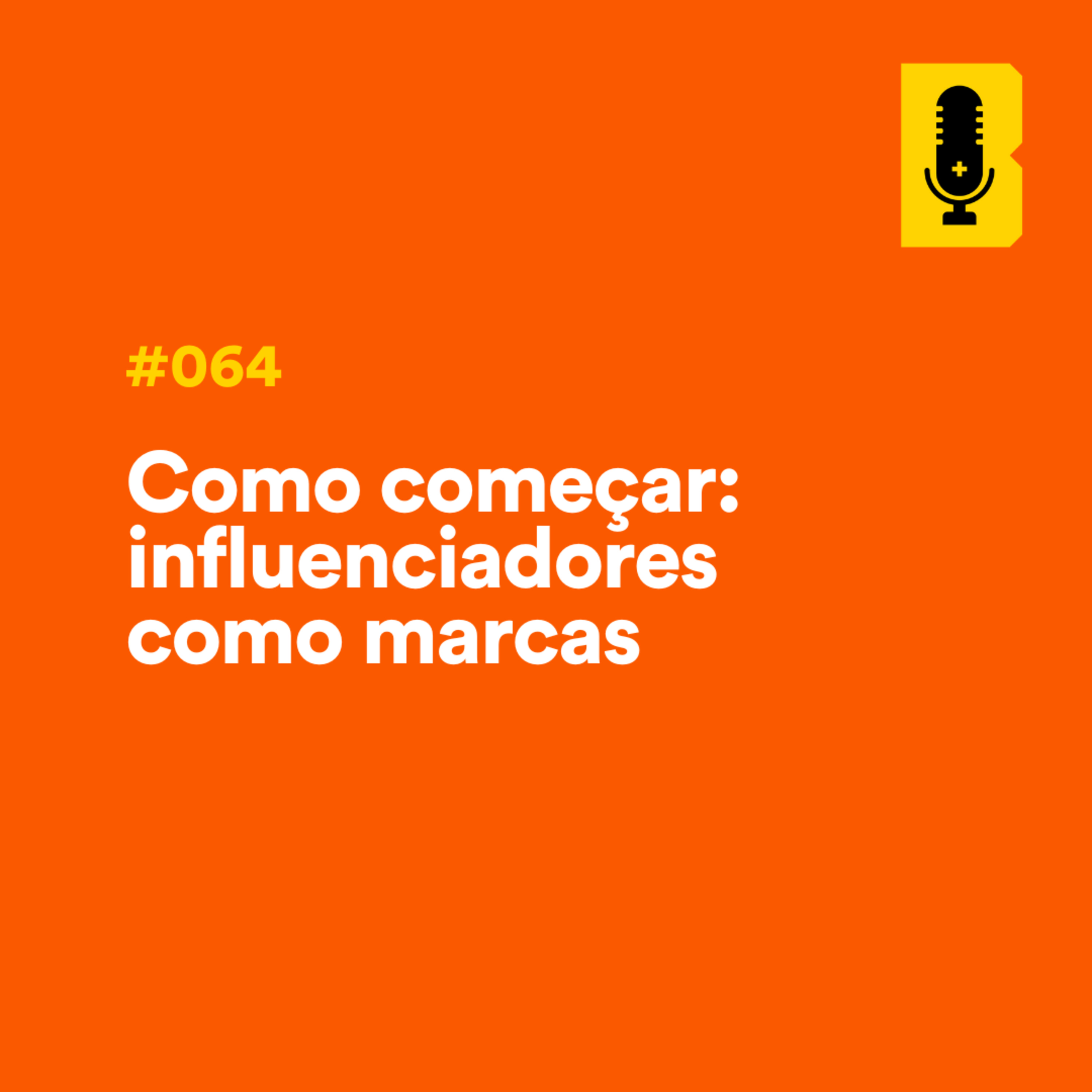 #064 - Como começar: influenciadores como marcas episode artwork