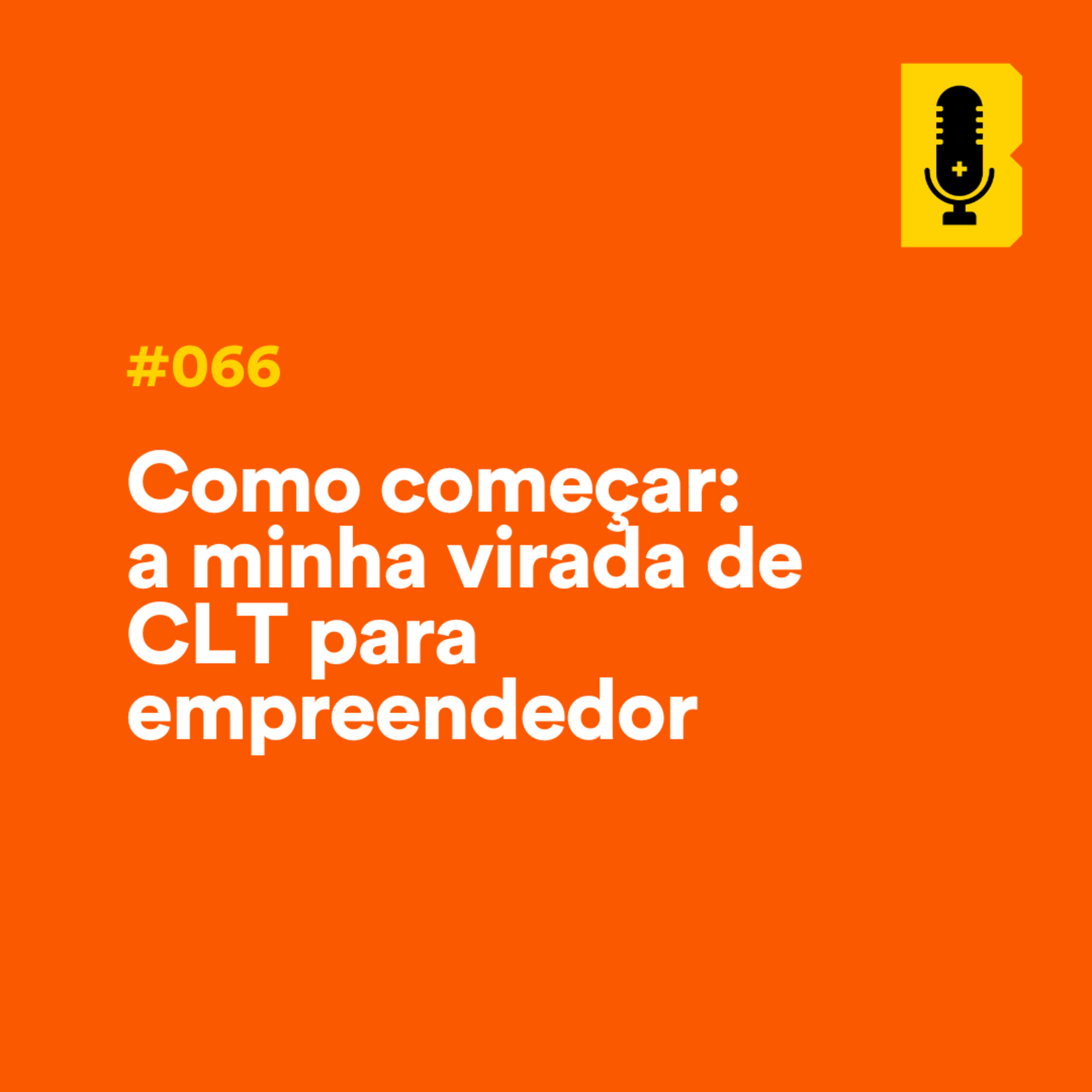 #066 - Como começar: a minha virada de CLT para empreendedor episode artwork