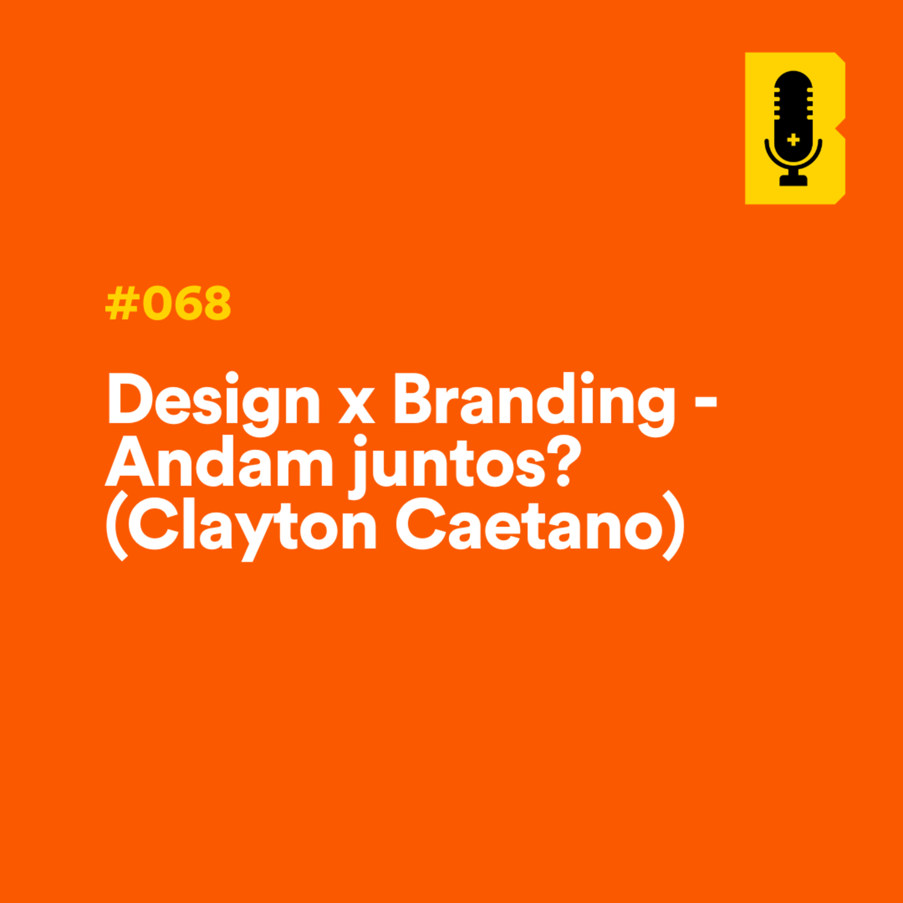 #068 - Design x Branding - Andam juntos? (com Clayton Caetano - Itaú) episode artwork