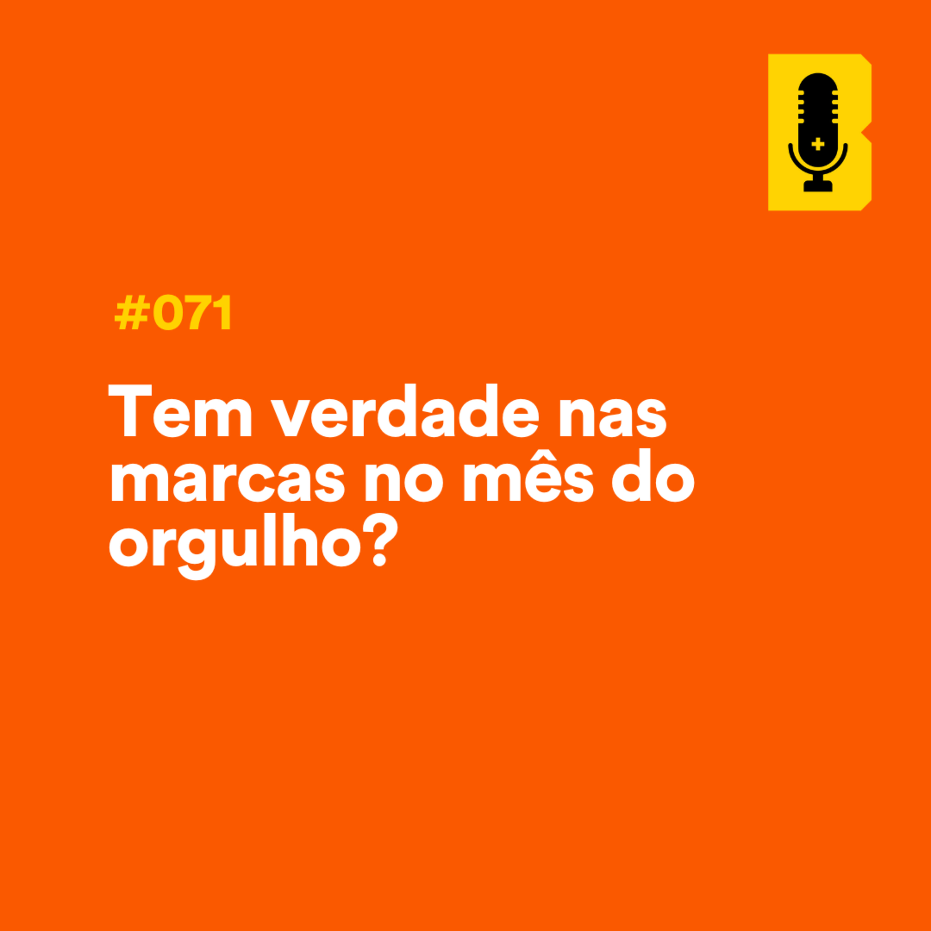#071 - Tem verdade nas marcas no mês do orgulho? episode artwork